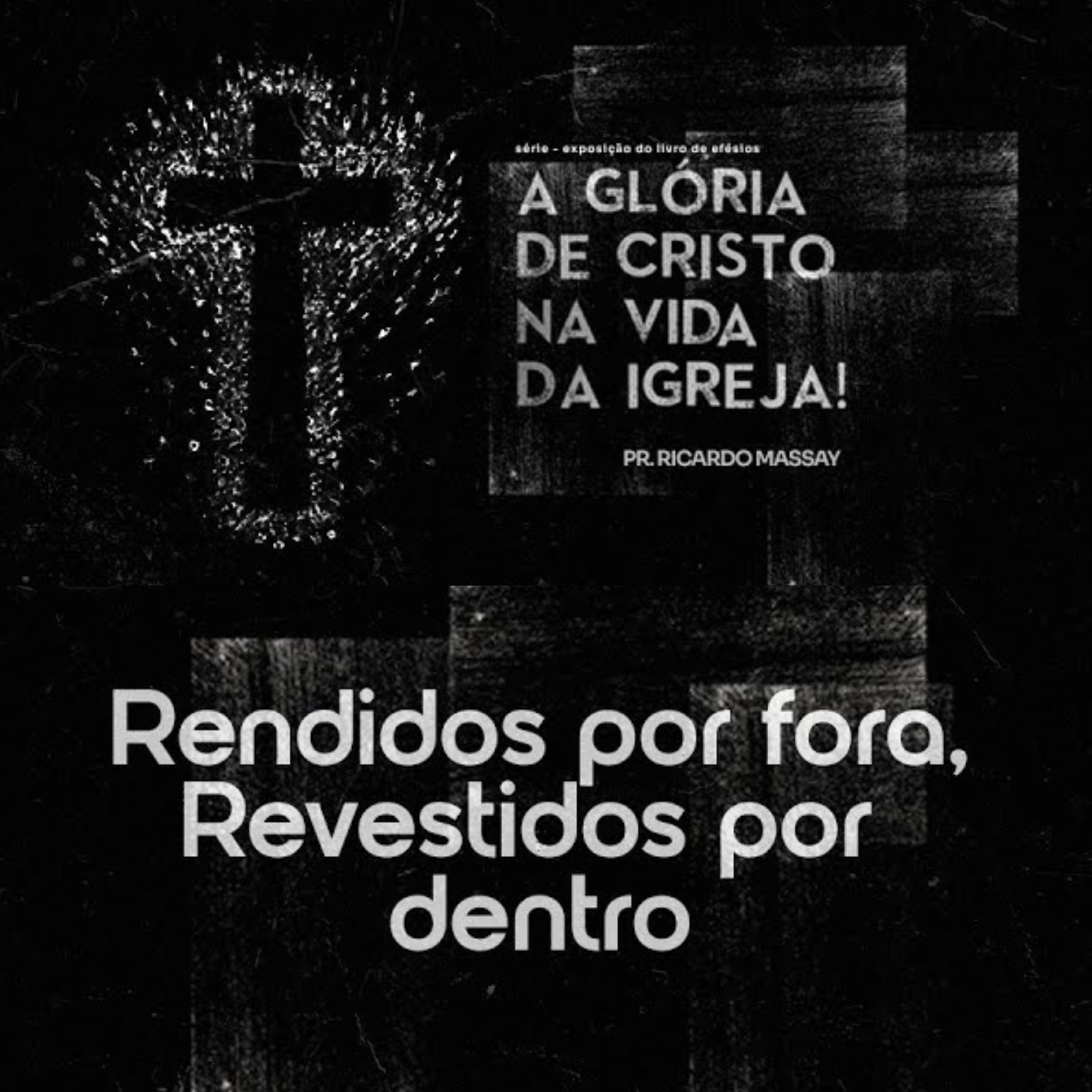 SÉRIE: A GLÓRIA DE CRISTO NA VIDA DA IGREJA - RENDIDOS POR FORA, REVESTIDOS POR DENTRO - PR RICARDO MASSAY episode artwork