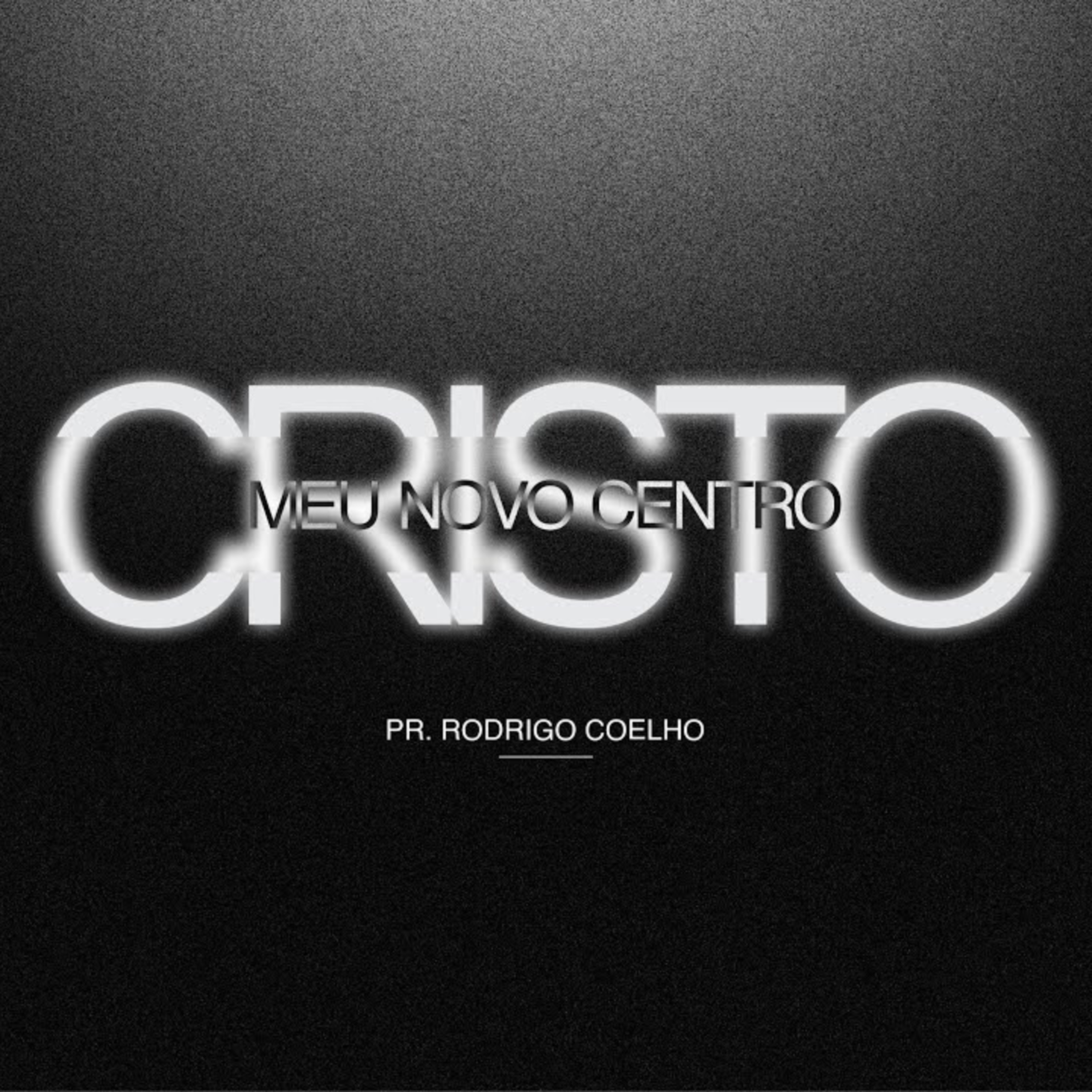CRISTO: MEU NOVO CENTRO - PR RODRIGO COELHO episode artwork