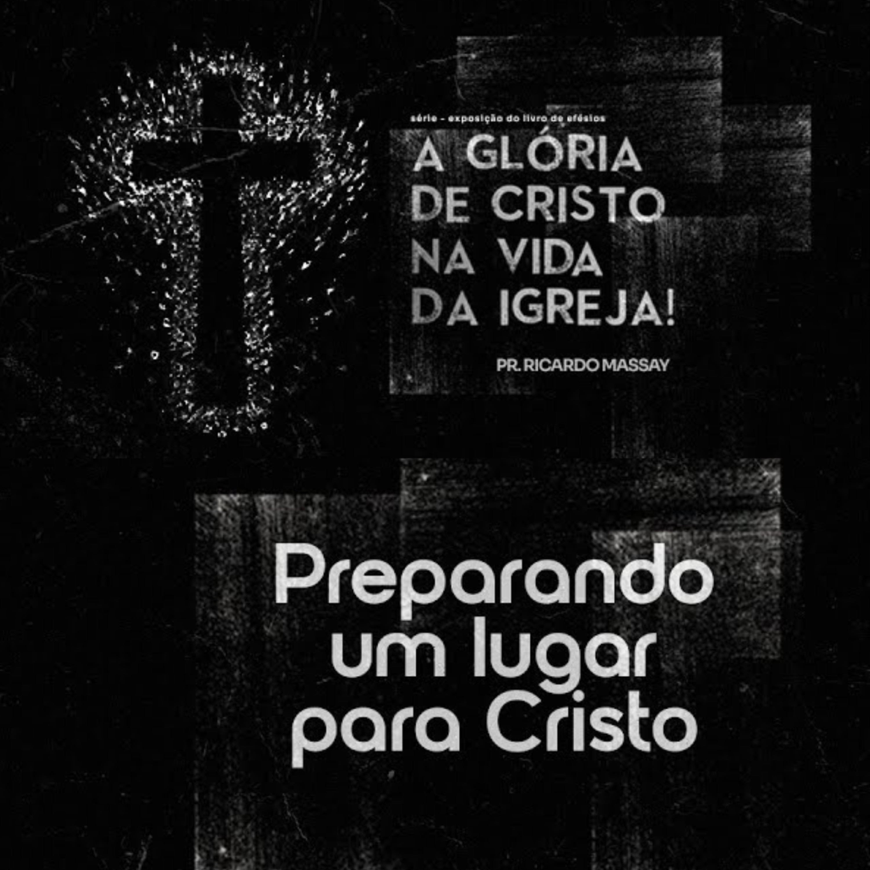 SÉRIE: A GLÓRIA DE CRISTO NA VIDA DA IGREJA - PREPARANDO UM LUGAR PARA CRISTO - PR RICARDO MASSAY episode artwork