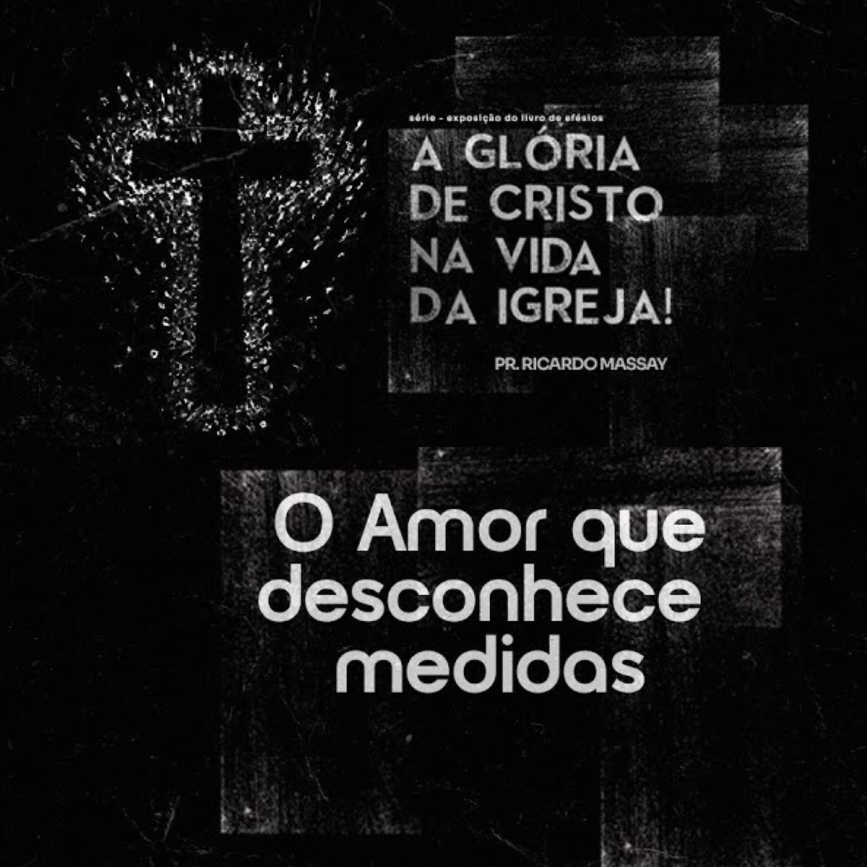 SÉRIE: A GLÓRIA DE CRISTO NA VIDA DA IGREJA - O AMOR QUE DESCONHECE MEDIDAS - PR RICARDO MASSAY episode artwork