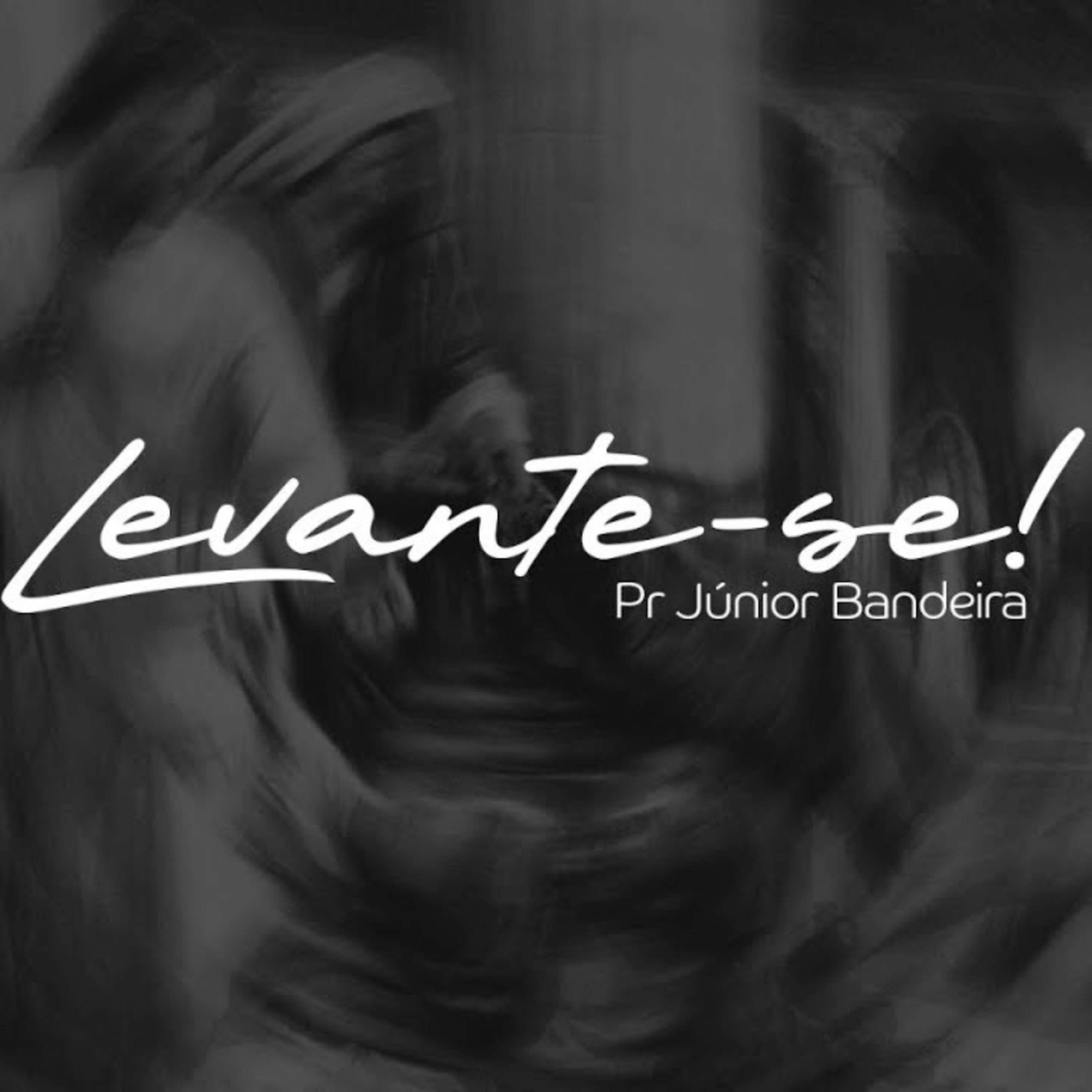 LEVANTE-SE - PR. JUNIOR BANDEIRA episode artwork