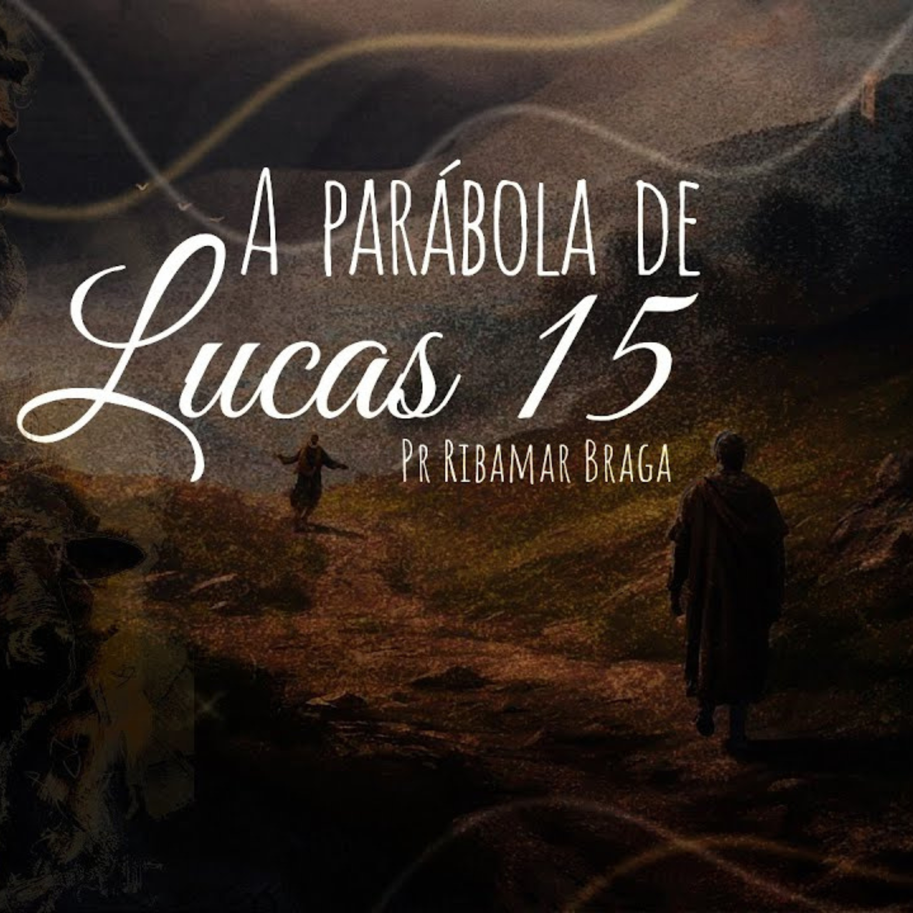 A PARÁBOLA DE LUCAS 15 - PR RIBAMAR BRAGA episode artwork