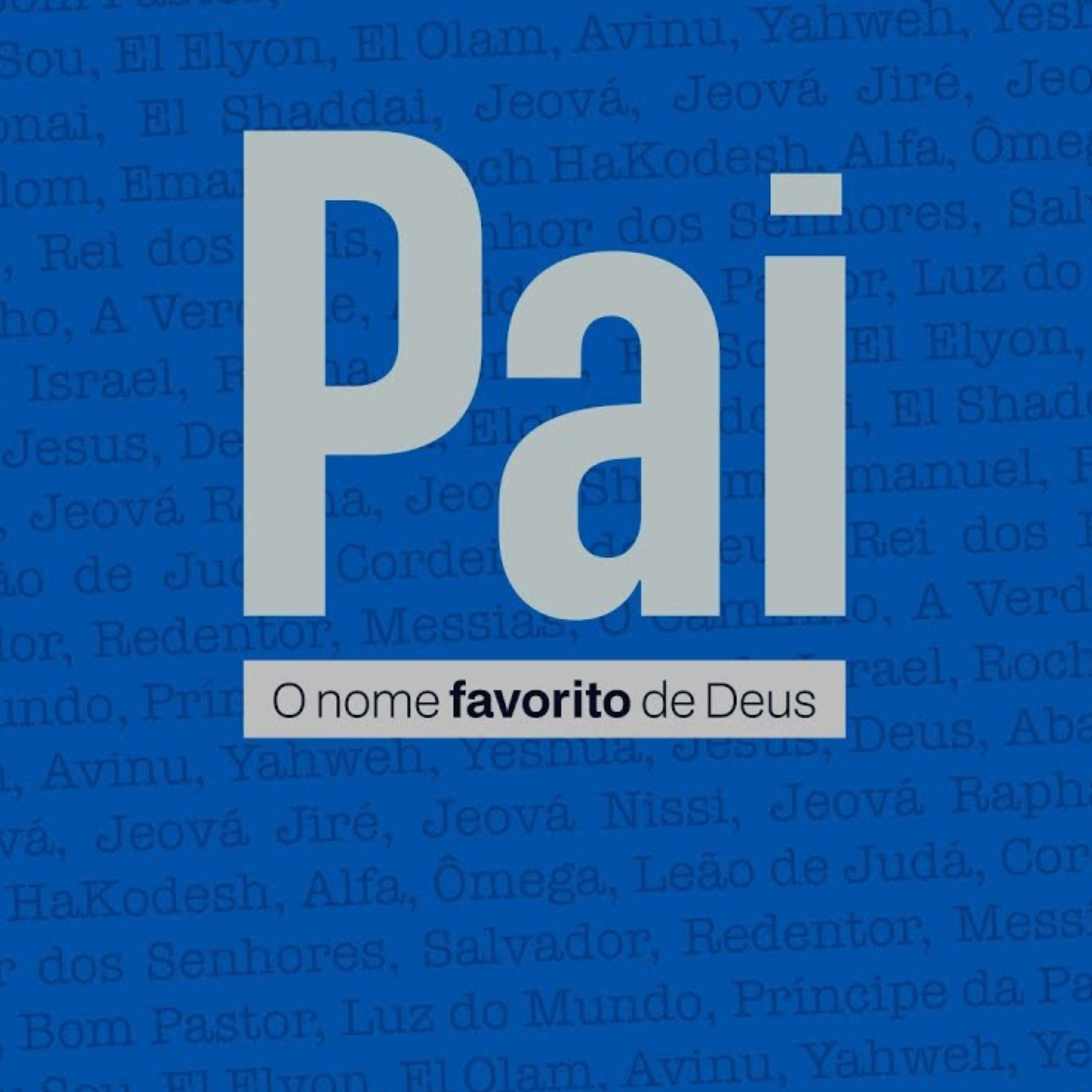 PAI - O NOME FAVORITO DE DEUS - PR DANIEL ALENCAR episode artwork