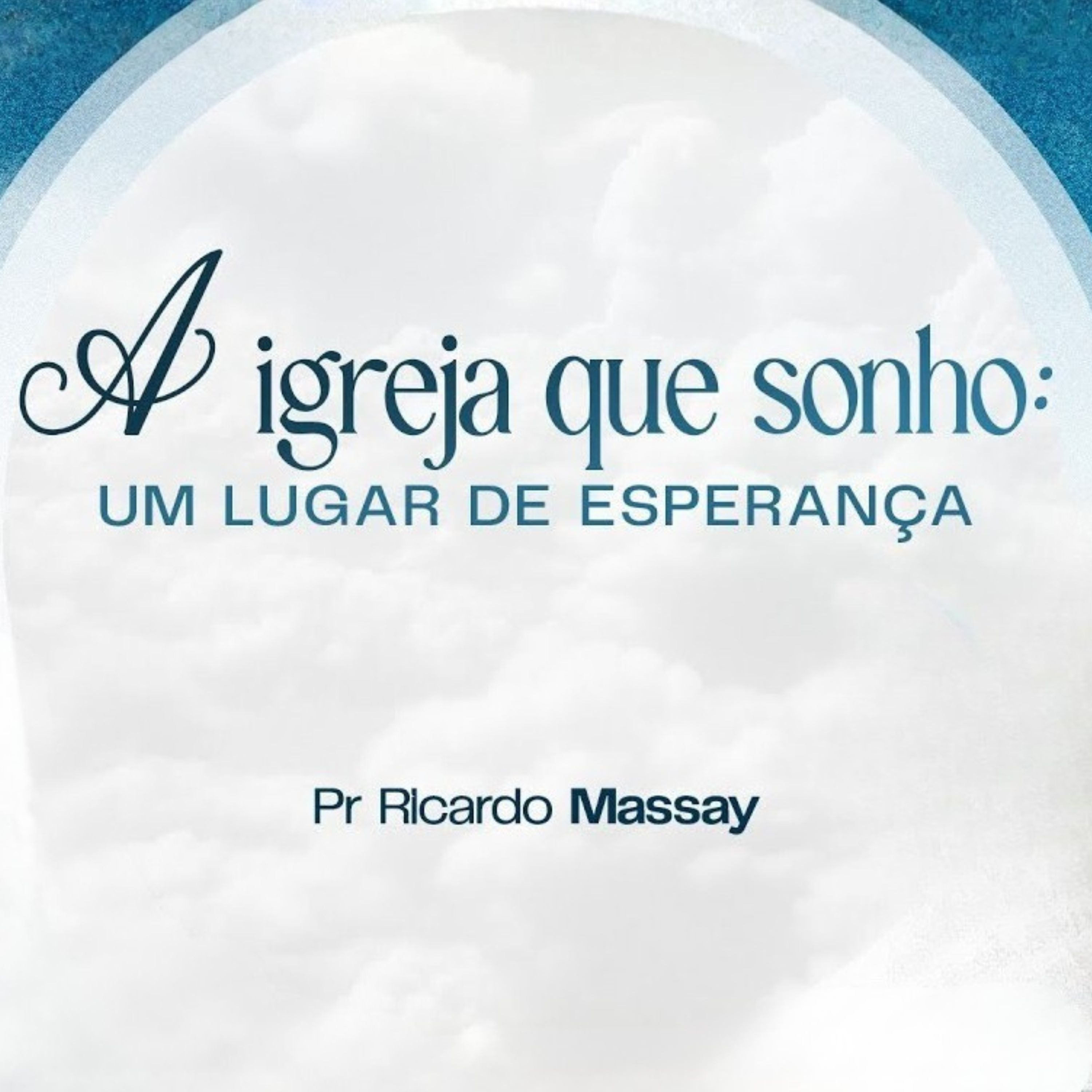 A IGREJA QUE SONHO - UM LUGAR DE ESPERANÇA - PR RICARDO MASSAY episode artwork