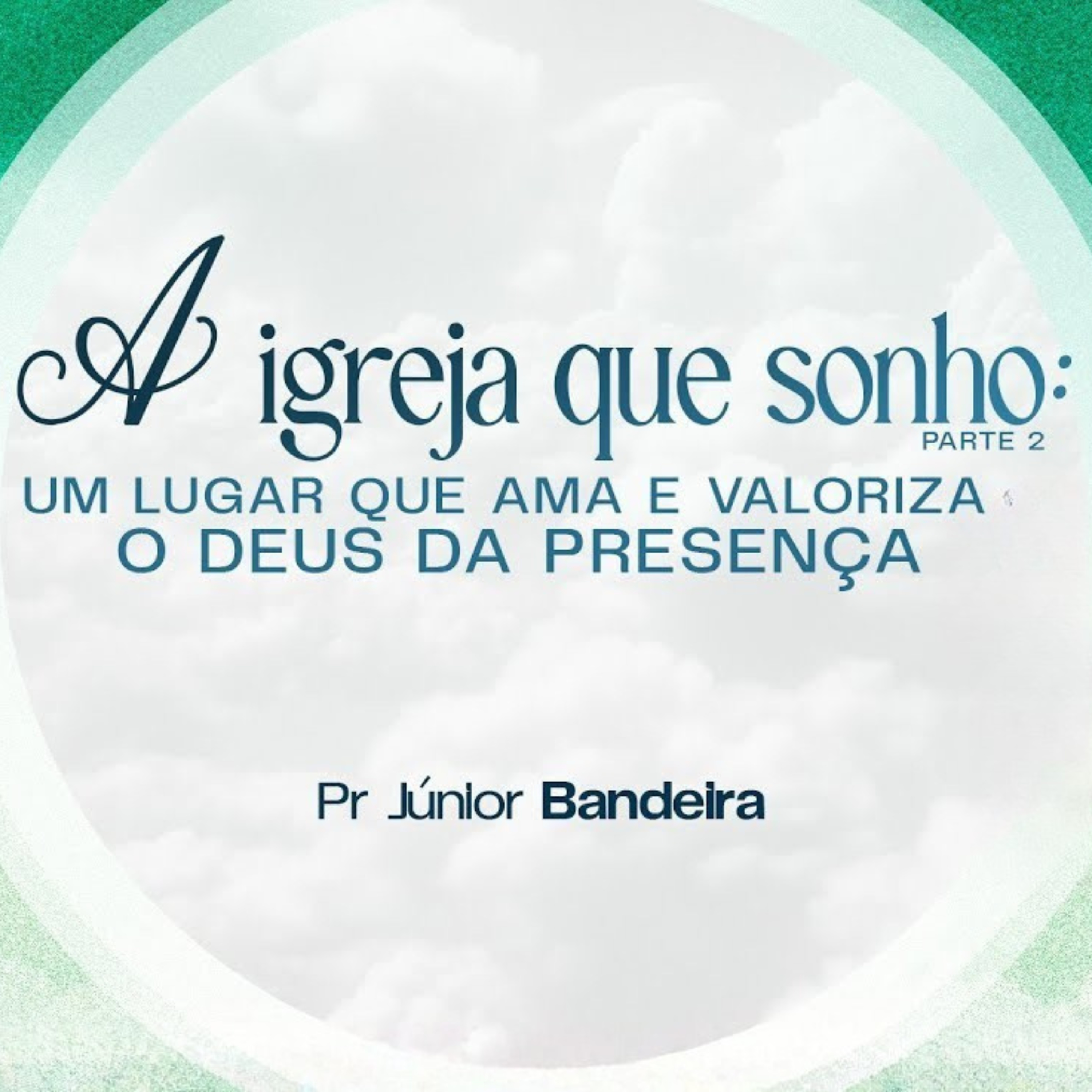 A IGREJA QUE SONHO - UM LUGAR QUE AMA E VALORIZA O DEUS DA PRESENÇA - PR JUNIOR BANDEIRA episode artwork