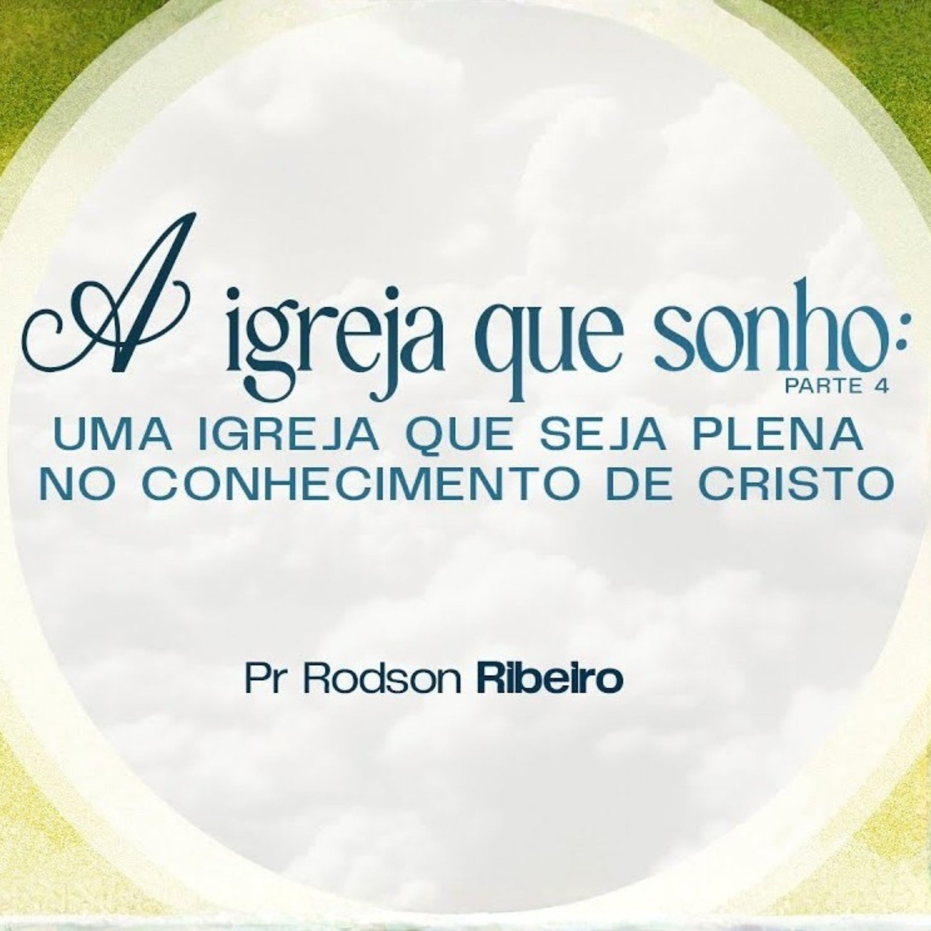 A IGREJA QUE SONHO - UMA IGREJA QUE SEJA PLENA NO CONHECIMENTO DE CRISTO - PR RODSON RIBEIRO episode artwork