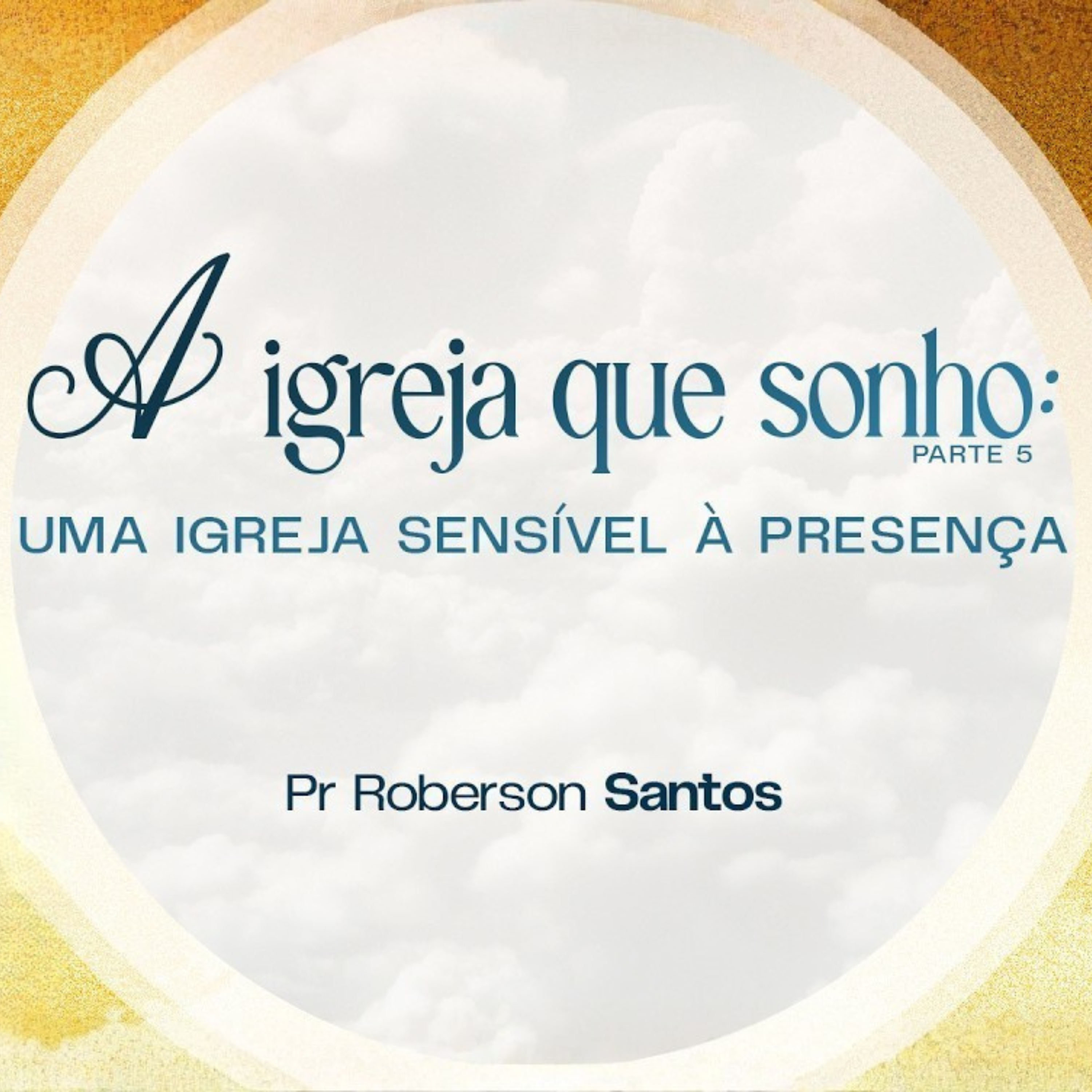 A IGREJA QUE SONHO - UMA IGREJA SENSIVEL À PRSENÇA - PR ROBERSON SANTOS episode artwork
