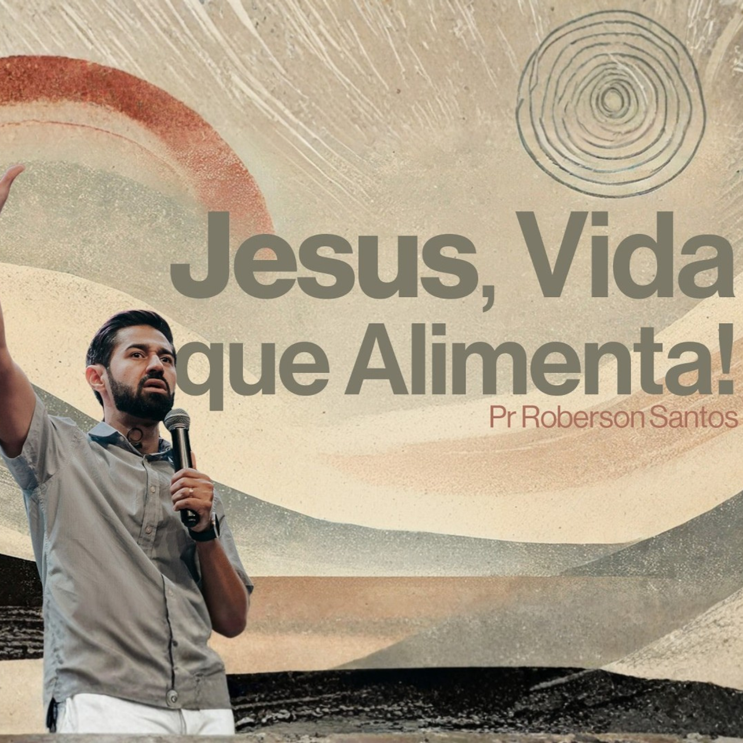 Jesus, Vida que Alimenta - Pr. Roberson Santos episode artwork