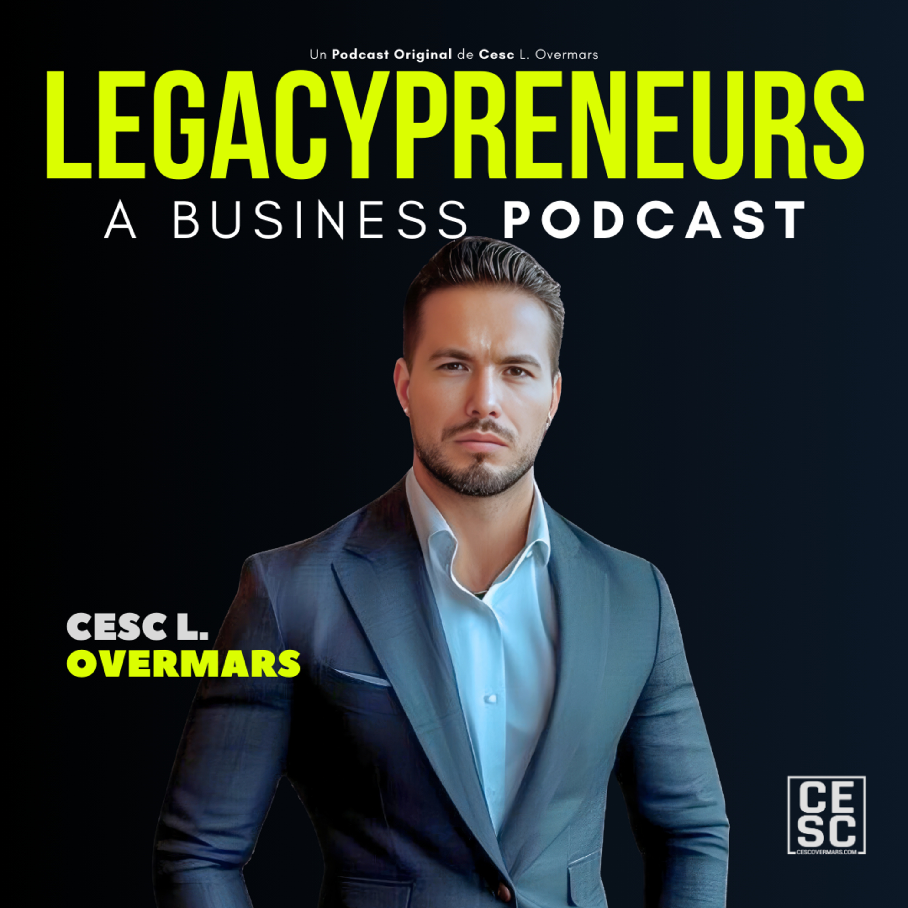 LEGACYPRENEURS con Cesc L. Overmars. A Business Podcast