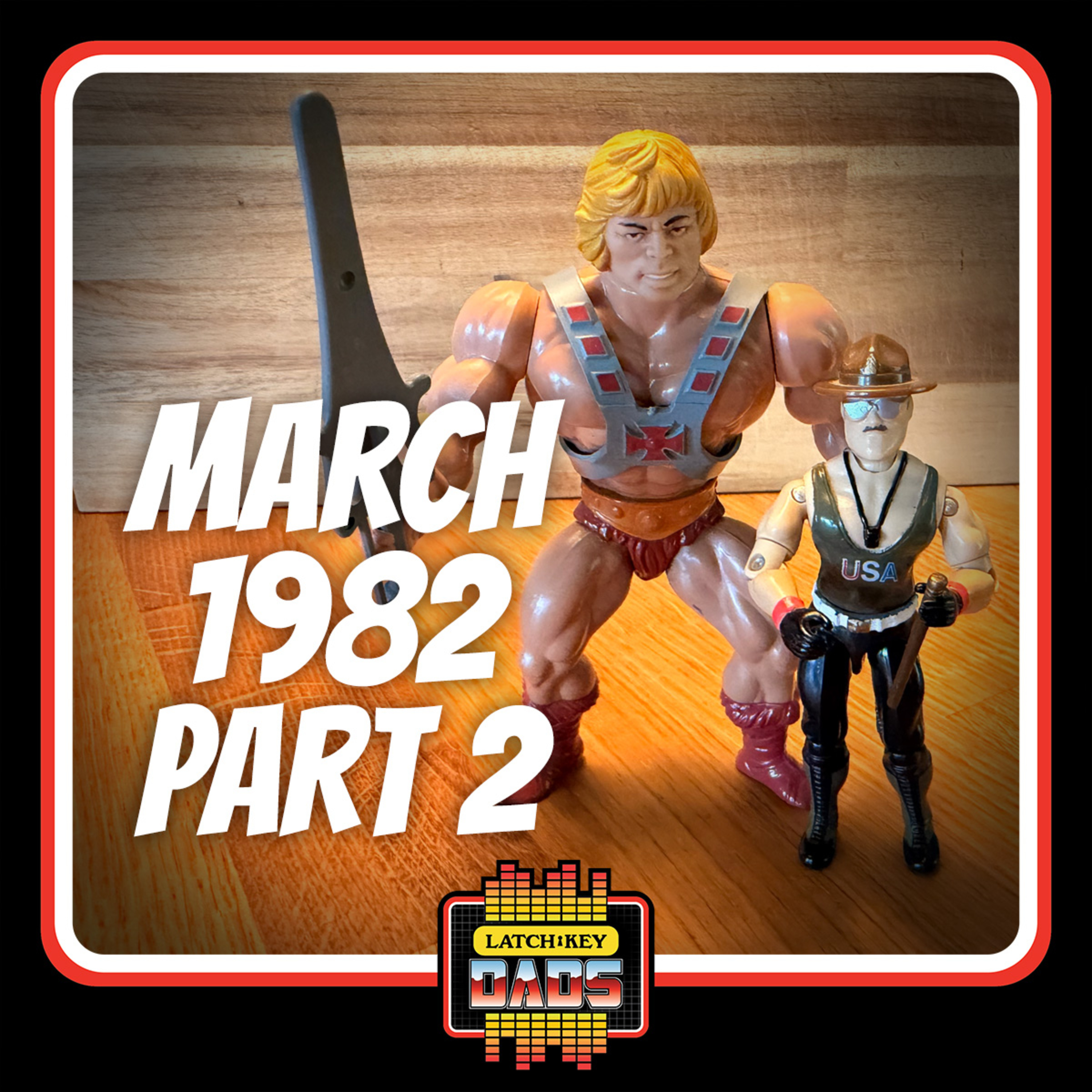 Episode 115: March 1982 – Part 2 | Latch-Key Dads Podcast episode artwork