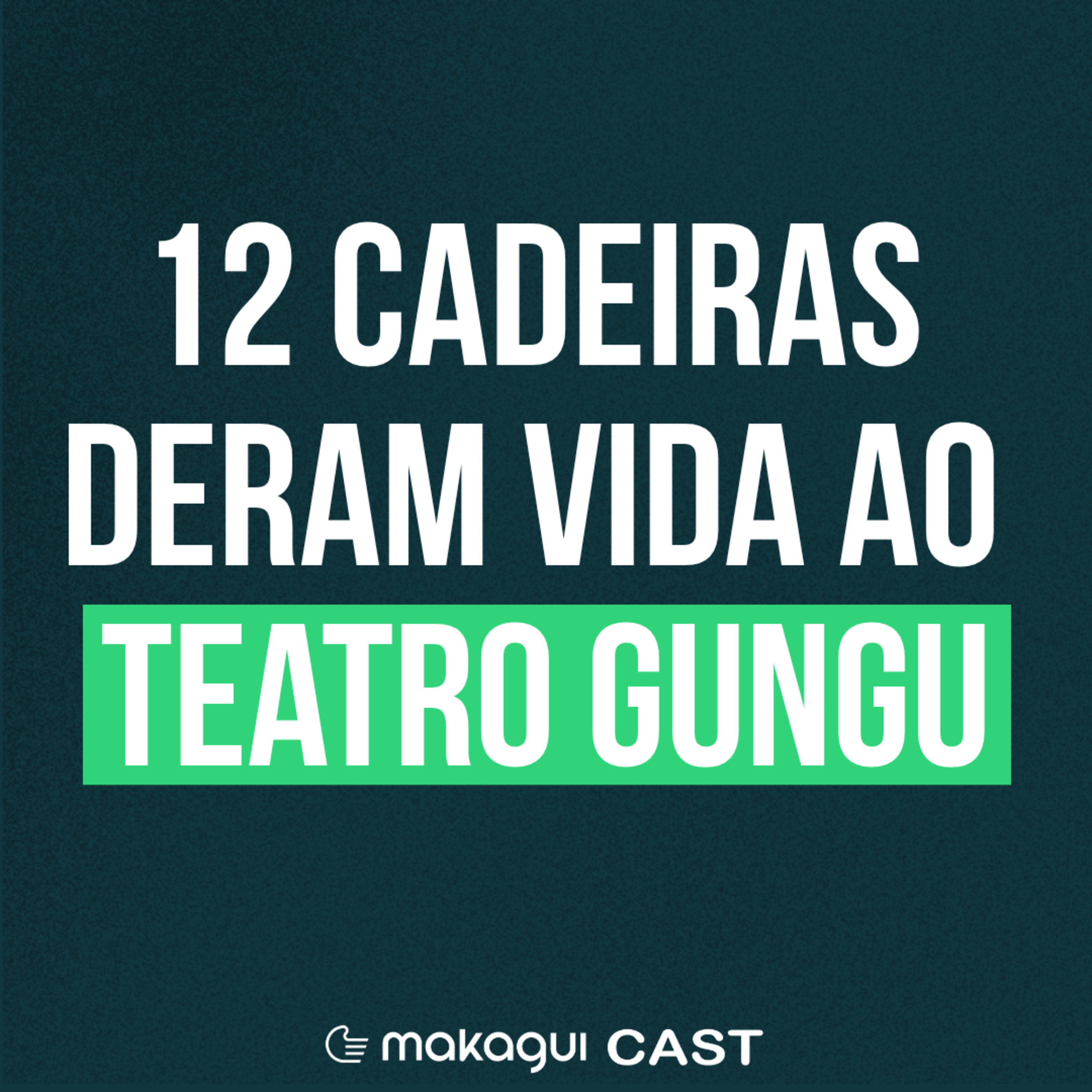EP 53 - 12 Cadeiras Deram Vida ao Teatro Gungu | Gilberto Mendes