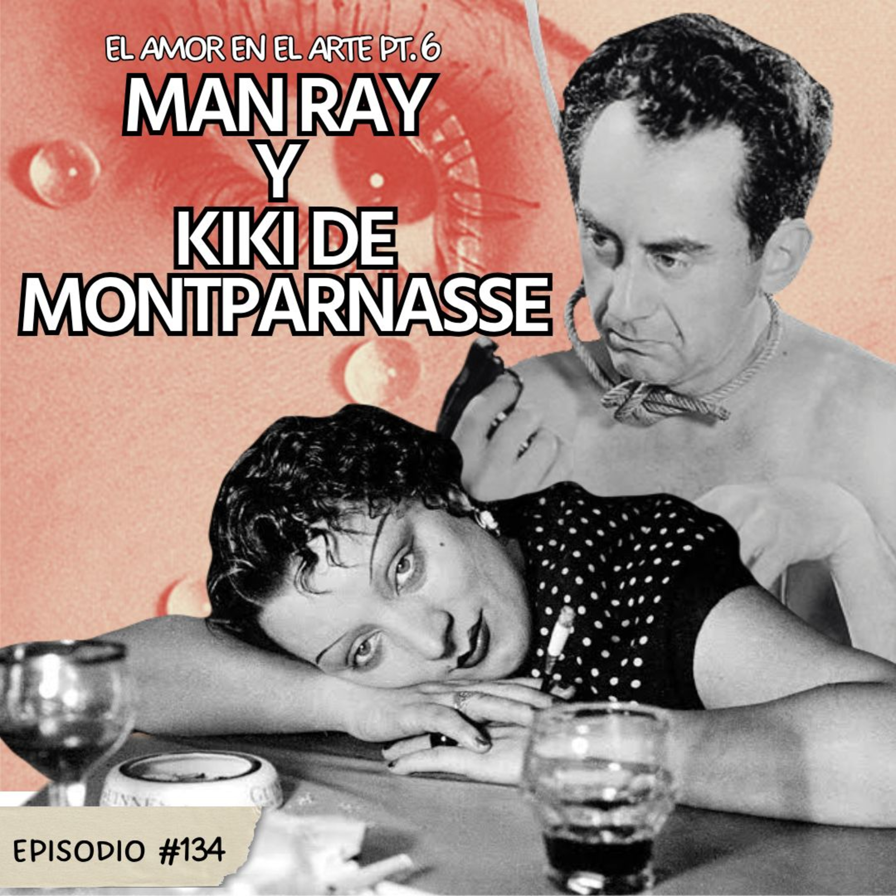 E134: El Amor en el Arte Pt.6: Man Ray & Kiki de Montparnasse