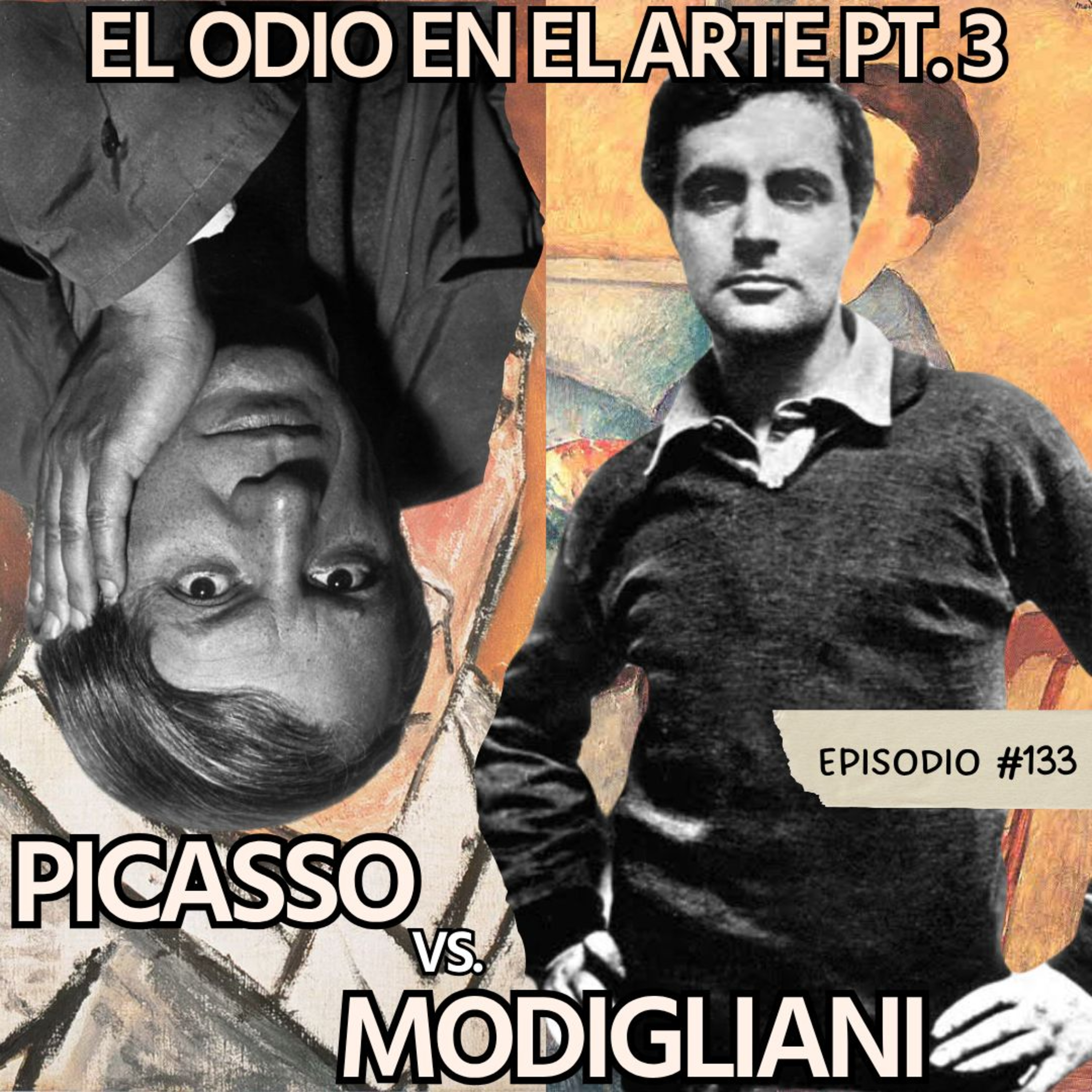 E133: El Odio en el Arte Pt.3: Modigliani vs Picasso