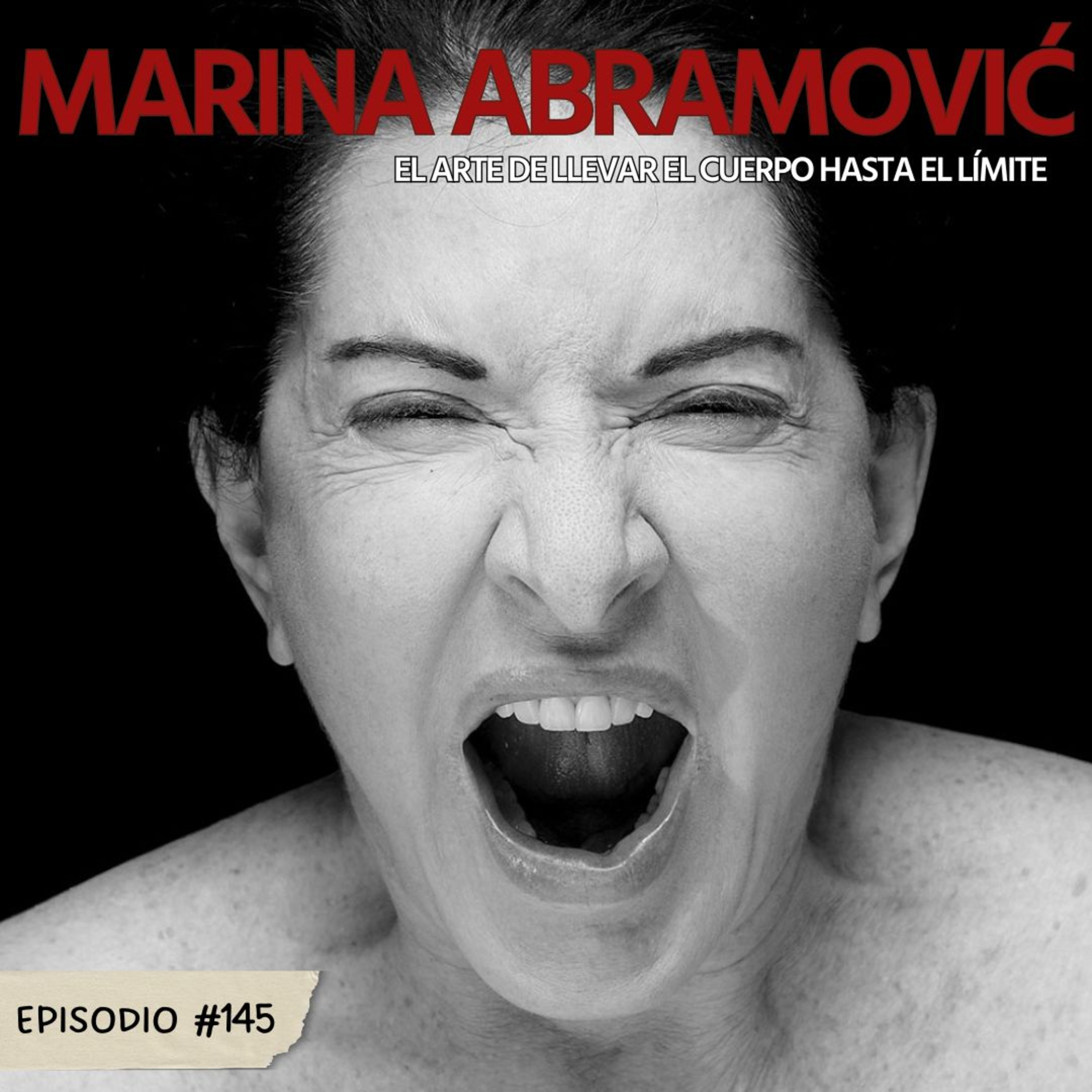 E145: Marina Abramović: El arte de llevar el cuerpo hasta el límite