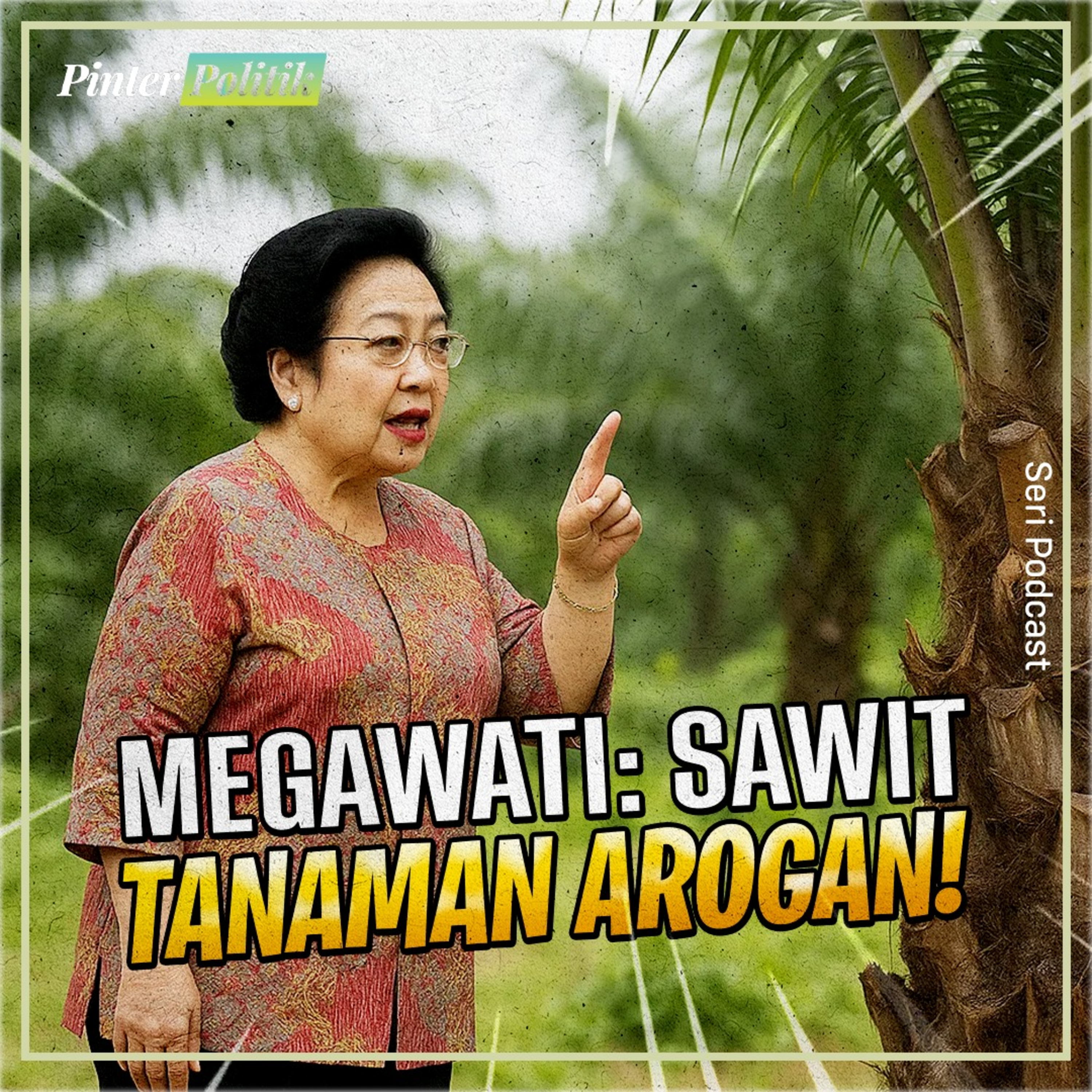 Megawati: Sawit Tanaman Arogan! episode artwork