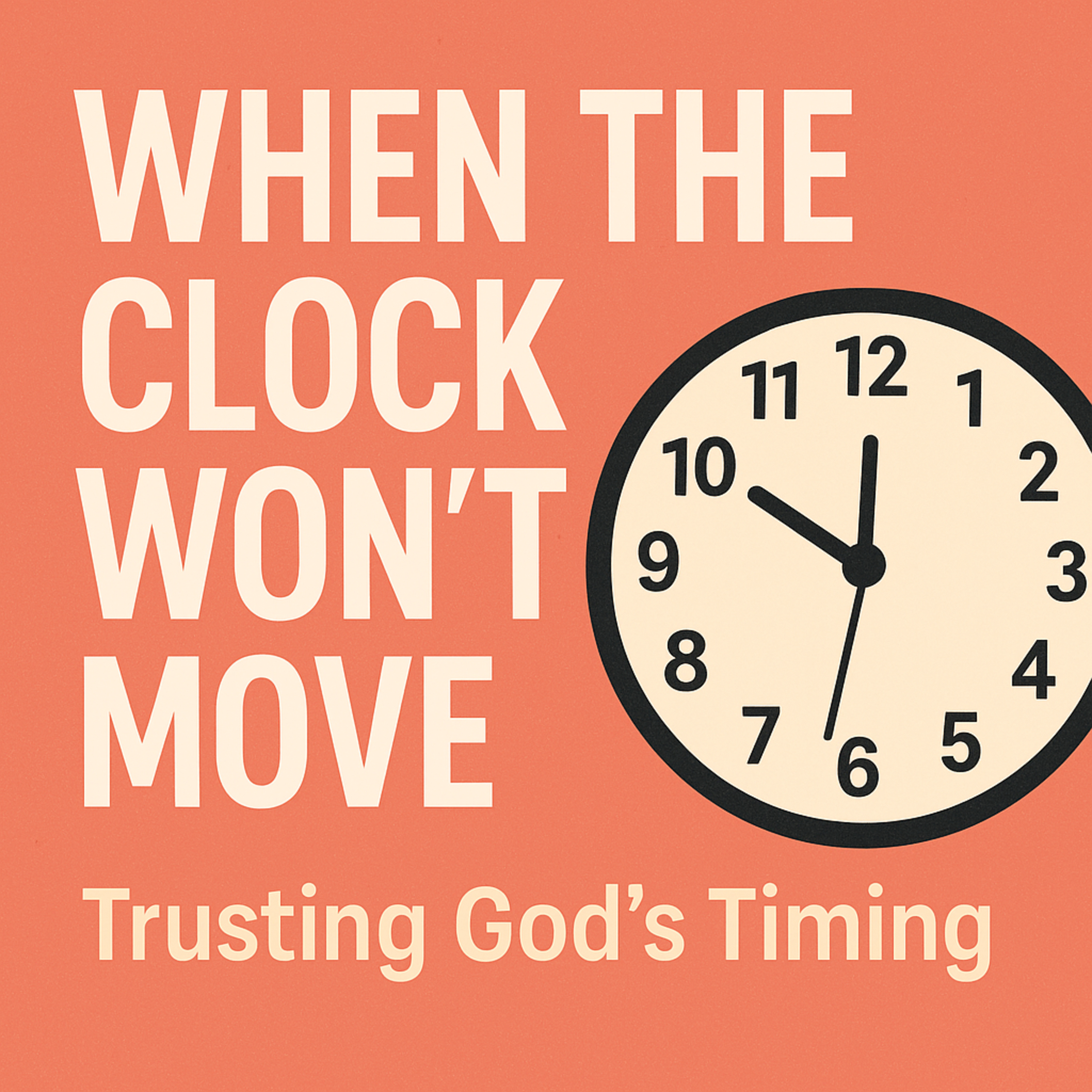  When the Clock Won’t Move: Trusting God’s Timing episode artwork