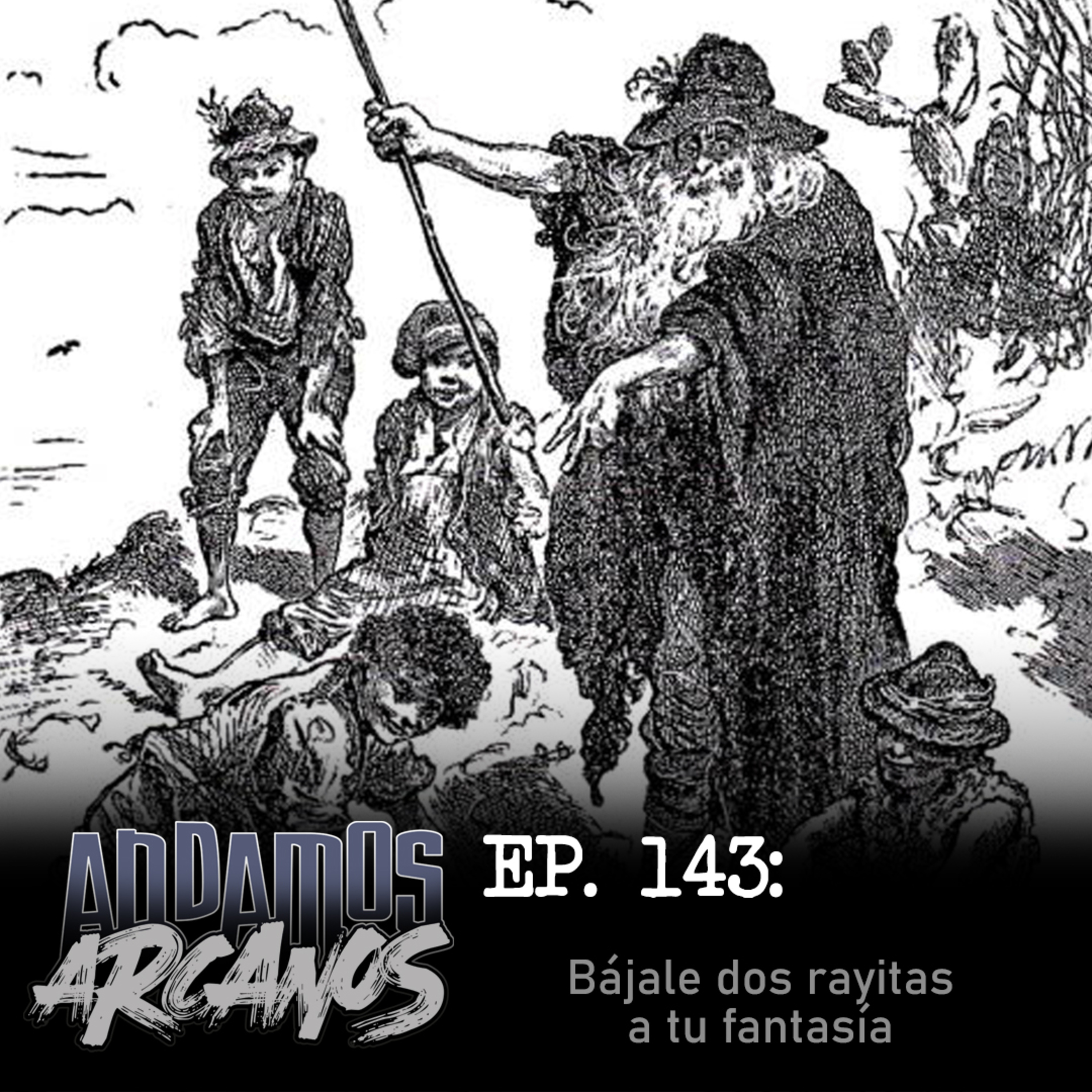 Andamos Arcanos 0143 - Bájale dos rayitas a tu fantasía episode artwork