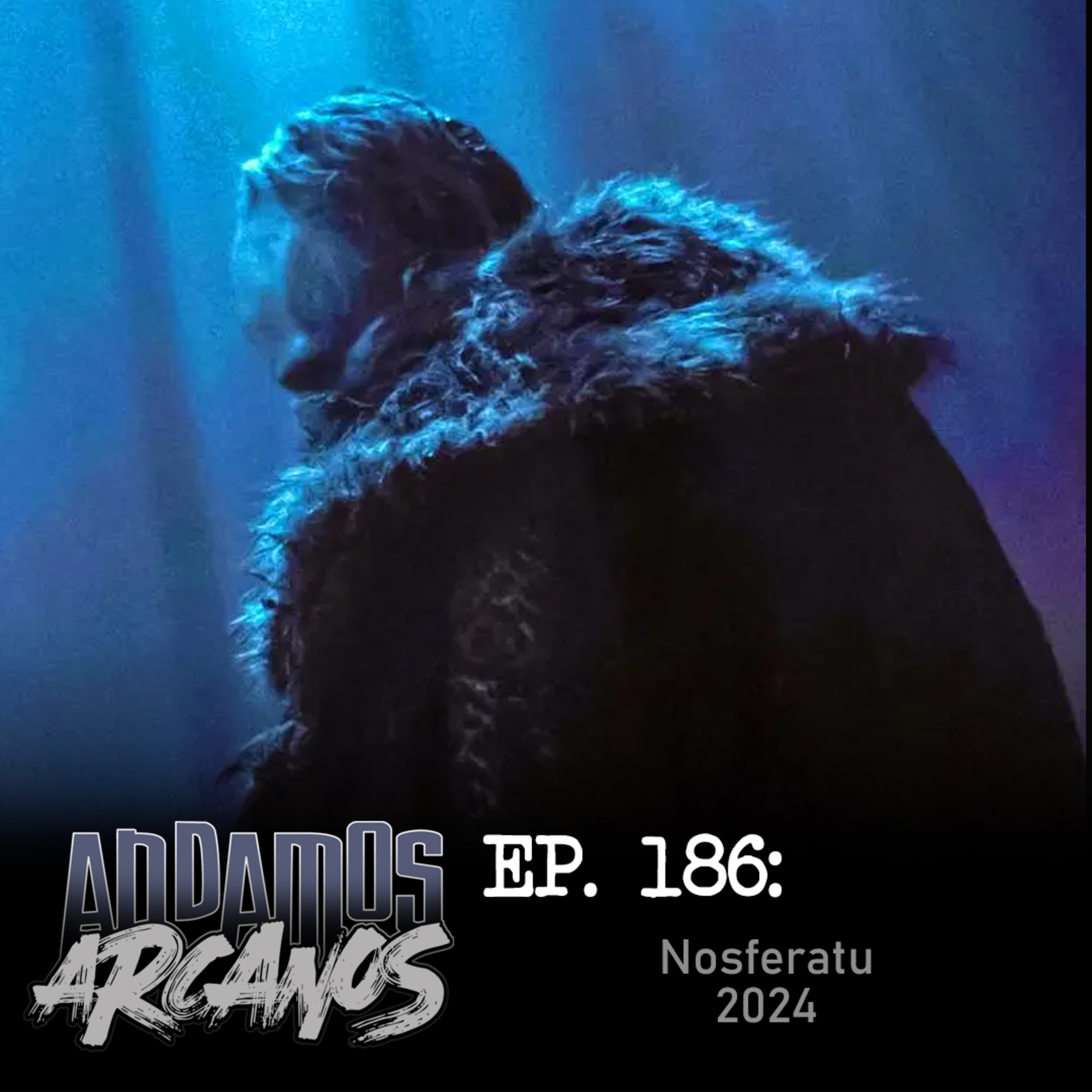 Andamos Arcanos 0186 - Nosferatu 2024 episode artwork