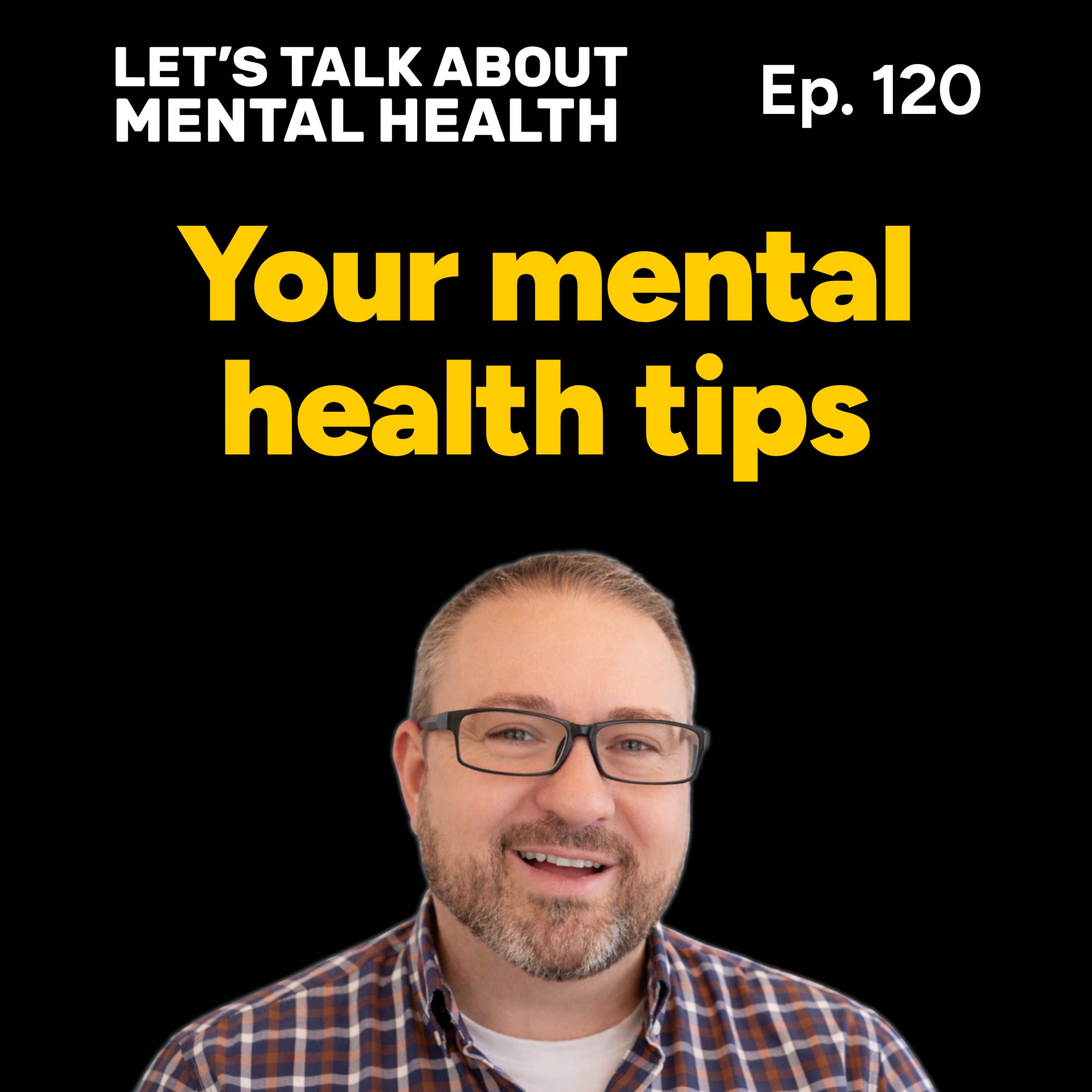 Let's Talk About... Your Mental Health Tips! (Episode 120) episode artwork