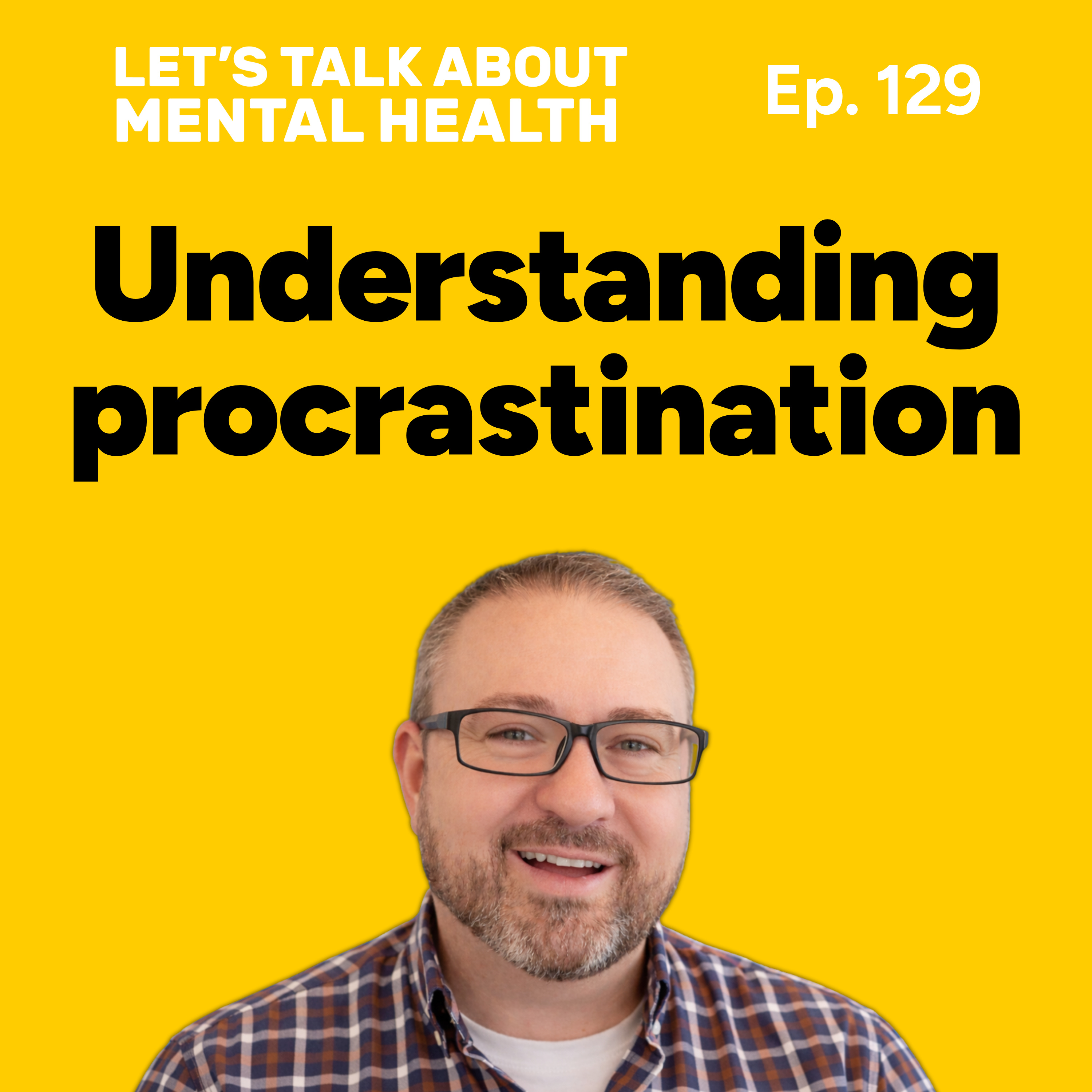 Let's Talk About... Procrastination (Episode 129) episode artwork
