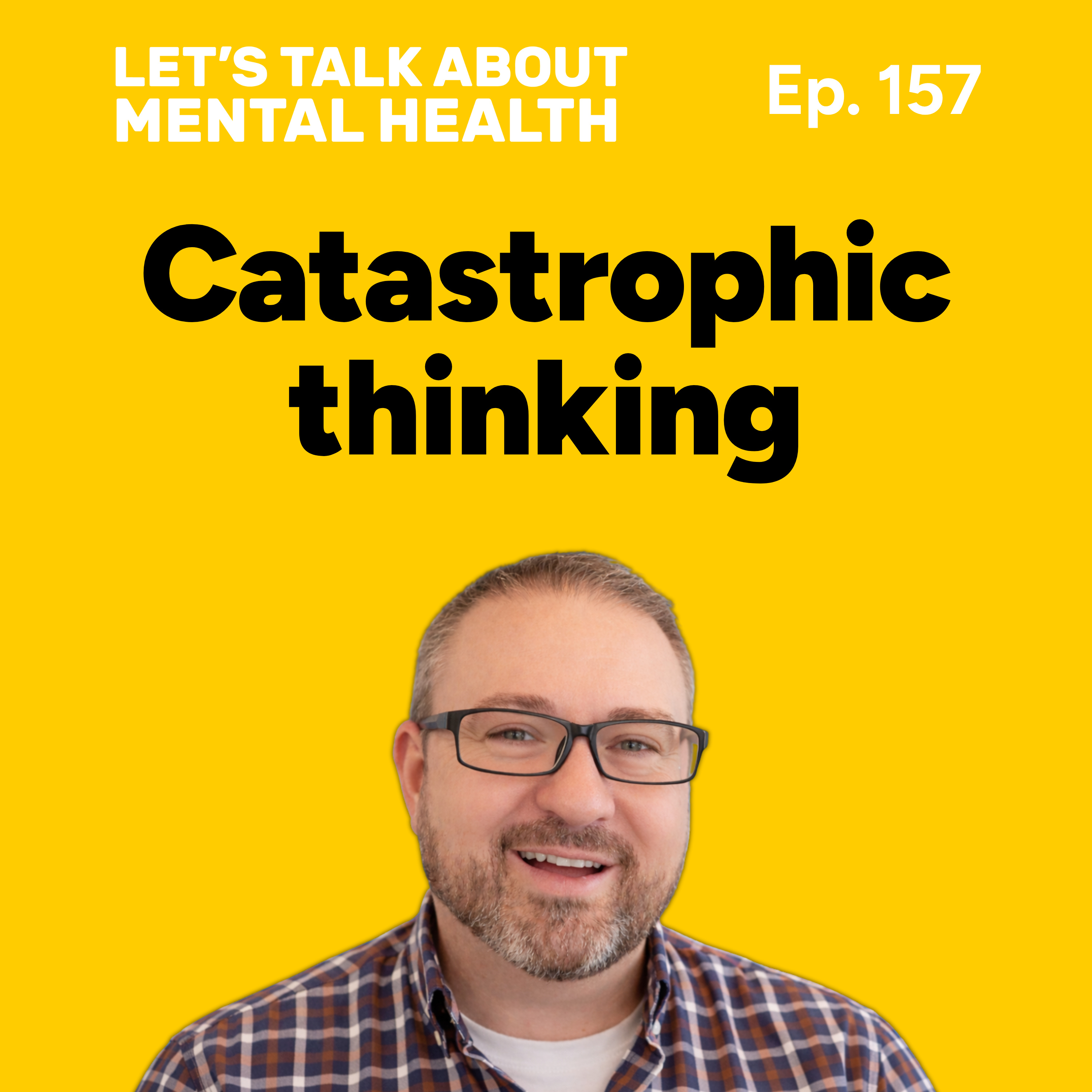 Let's Talk About... Catastrophising (Episode 157) episode artwork