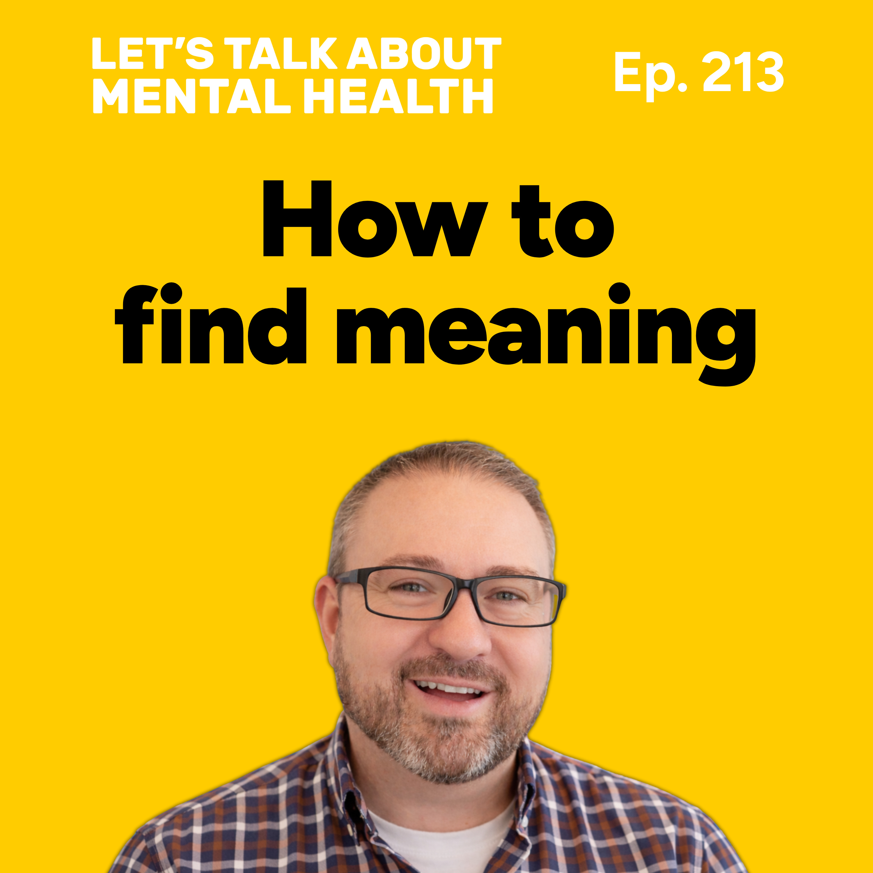 Finding meaning in life for better mental health (Episode 213) episode artwork