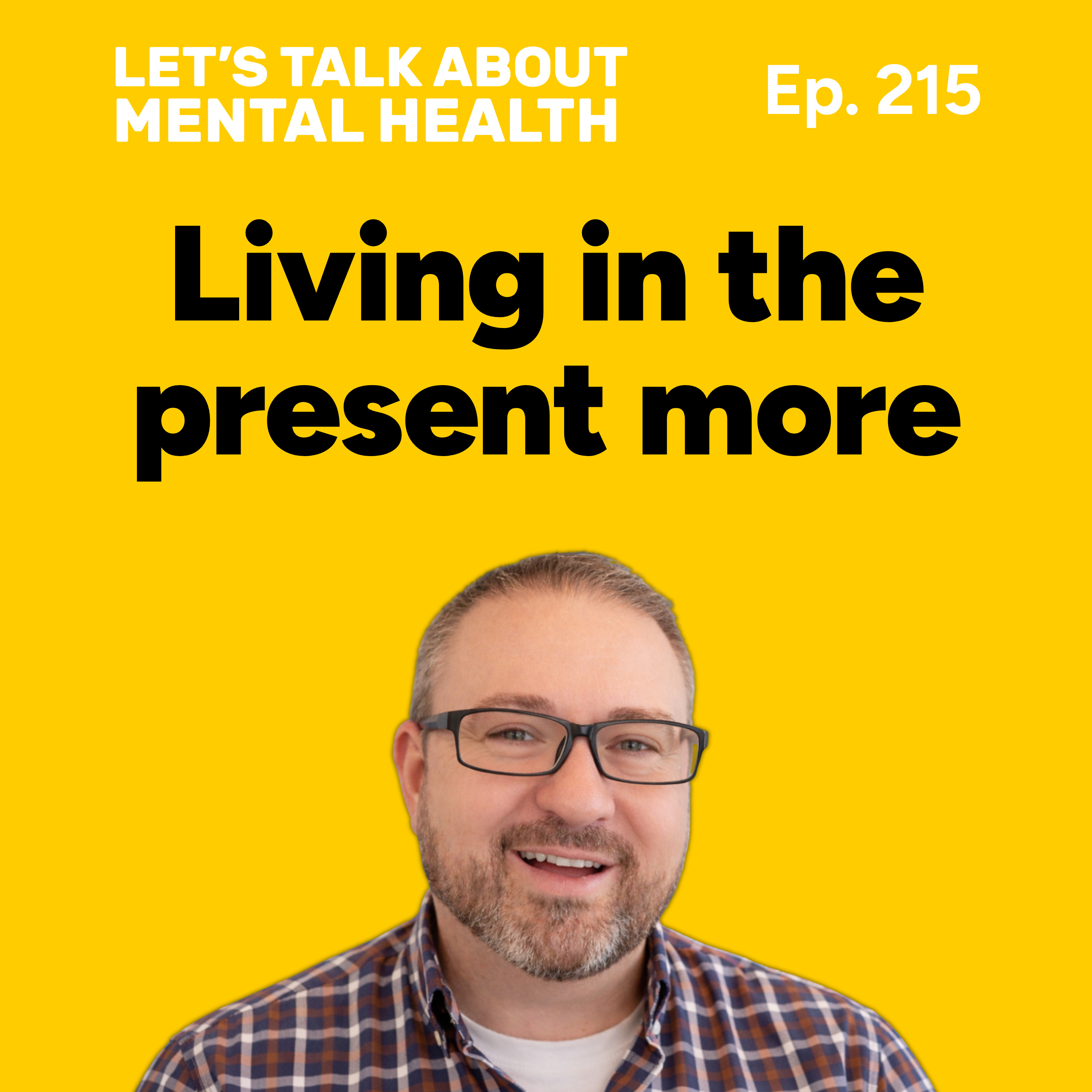 The present: how being present improves your mental health (Episode 215) episode artwork