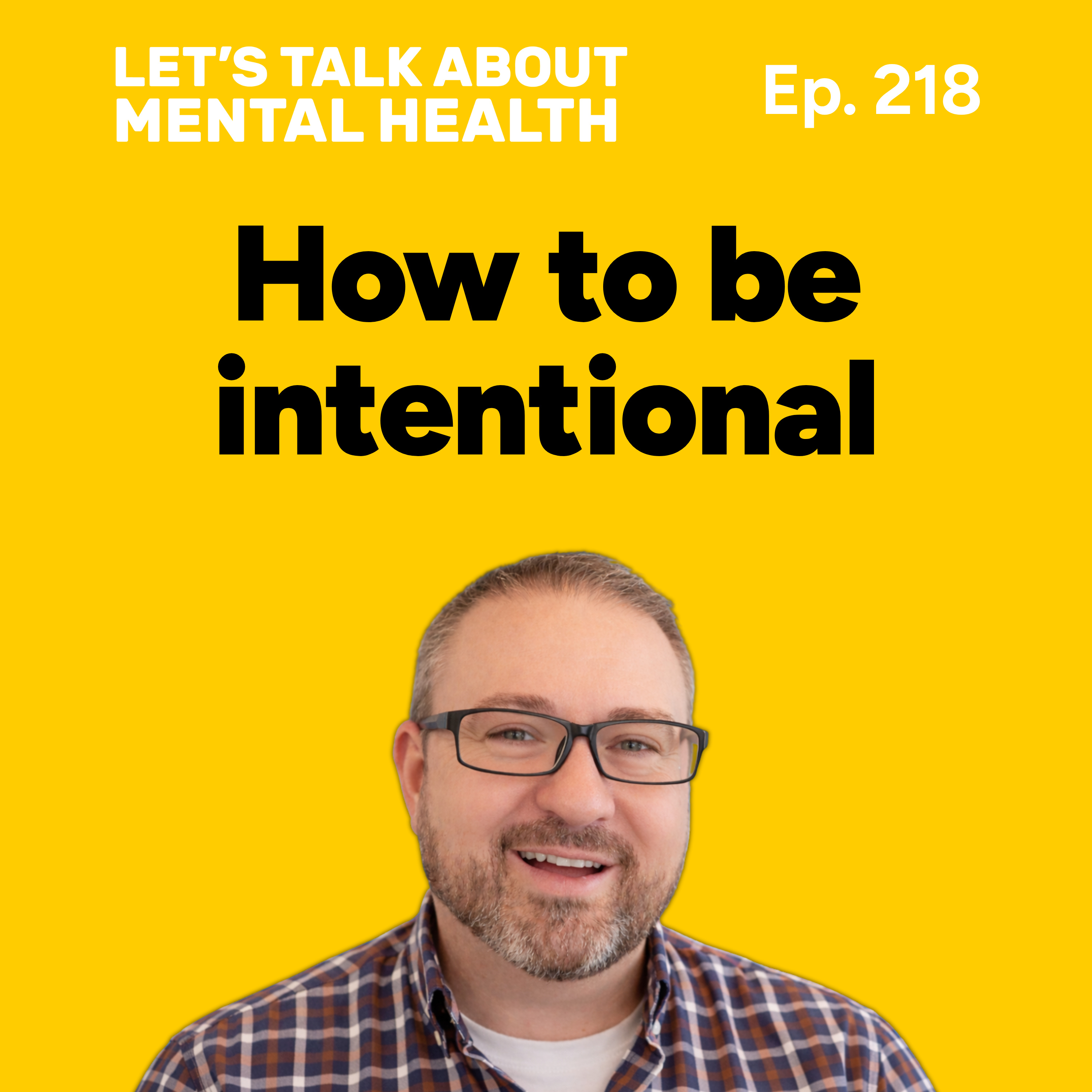 Intentional living: being intentional for better mental health (Episode 218) episode artwork