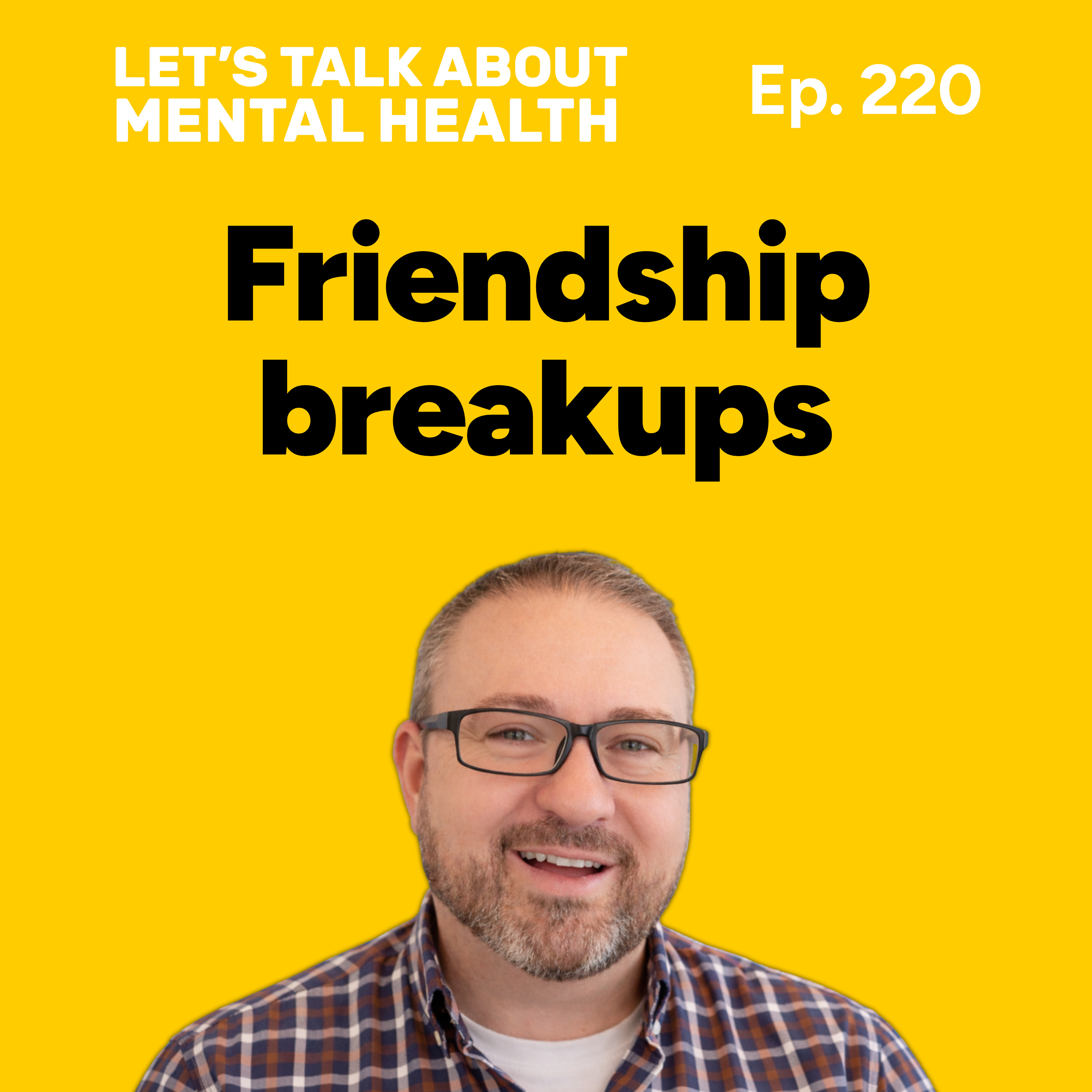 Friendship breakups and how to recover from them (Episode 220) episode artwork