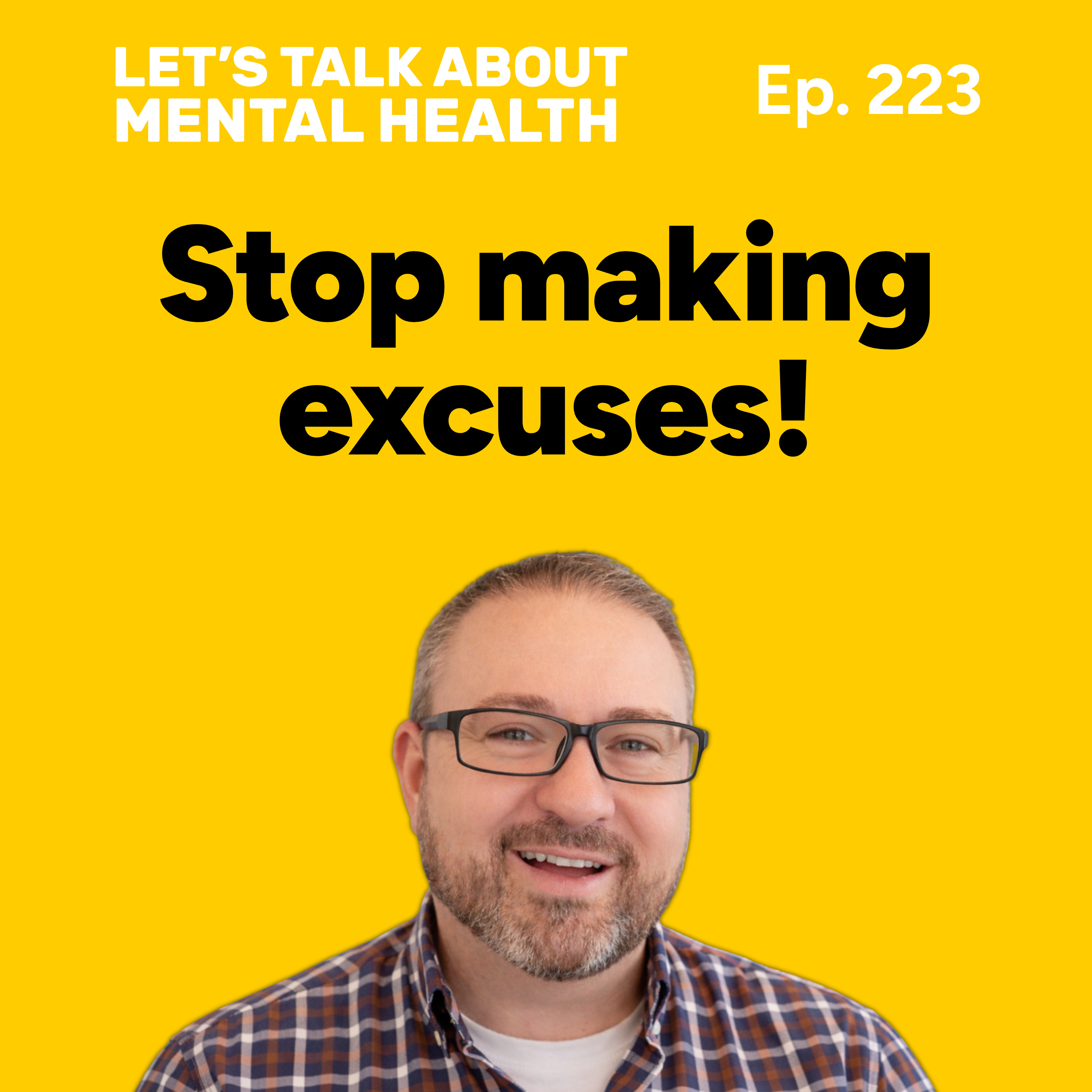 No more excuses! How excuses harm your mental health (Episode 223) episode artwork