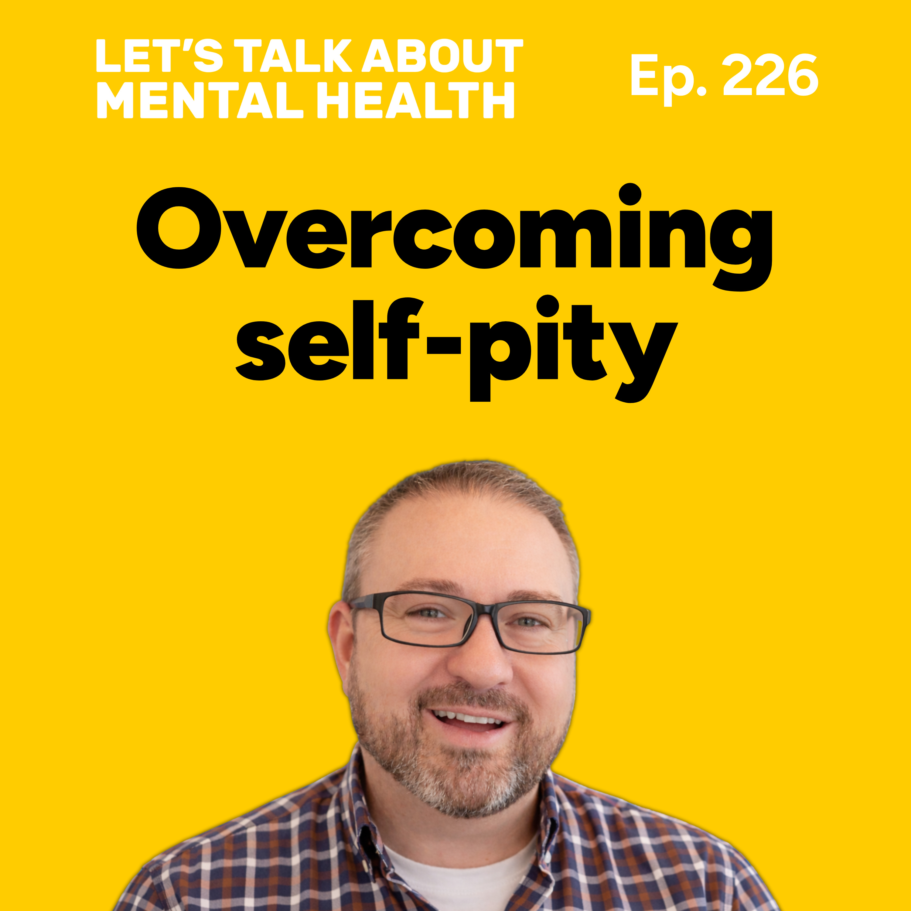Self pity: how to stop feeling sorry for yourself (Episode 226) episode artwork