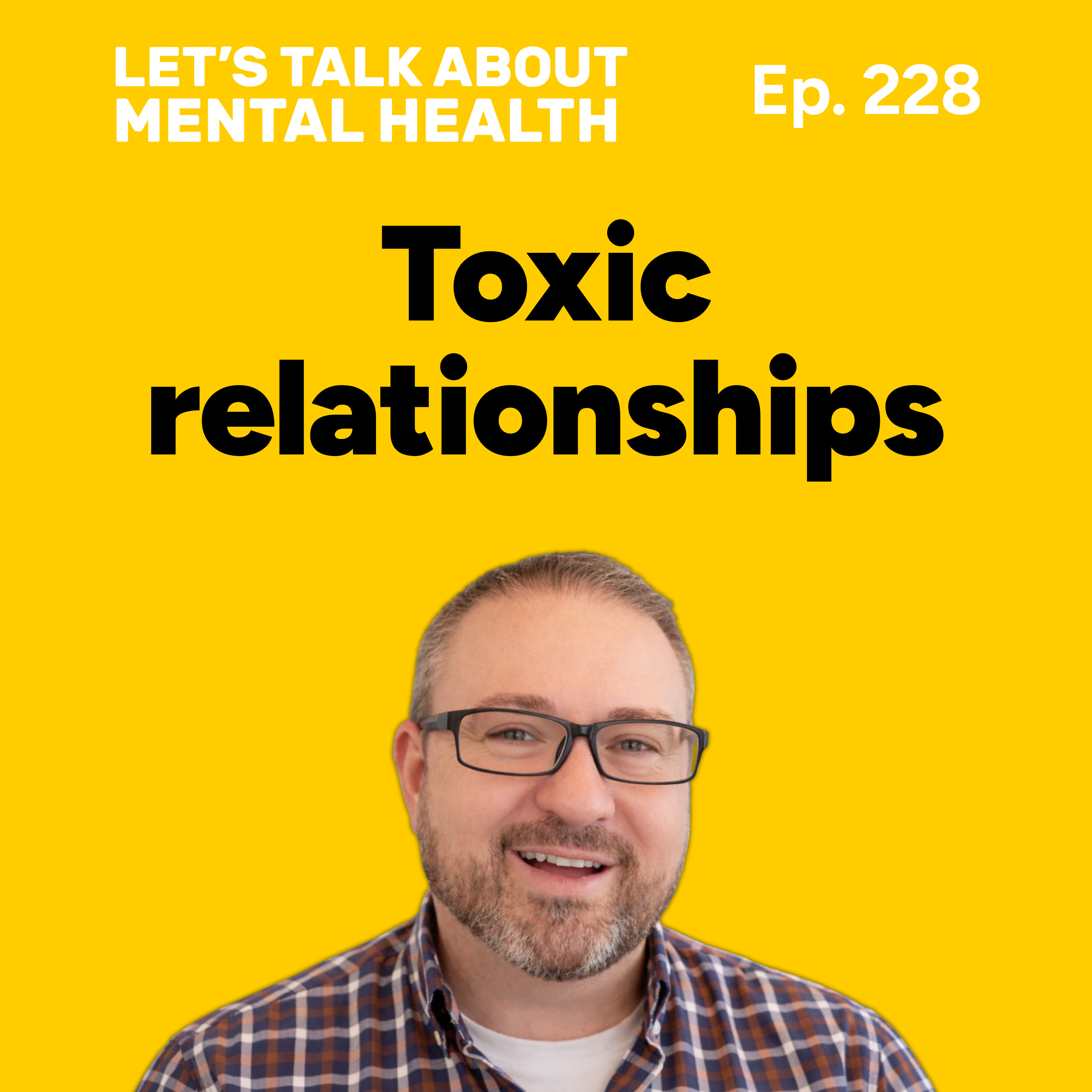 Toxic relationships and how to manage them (Episode 228) episode artwork