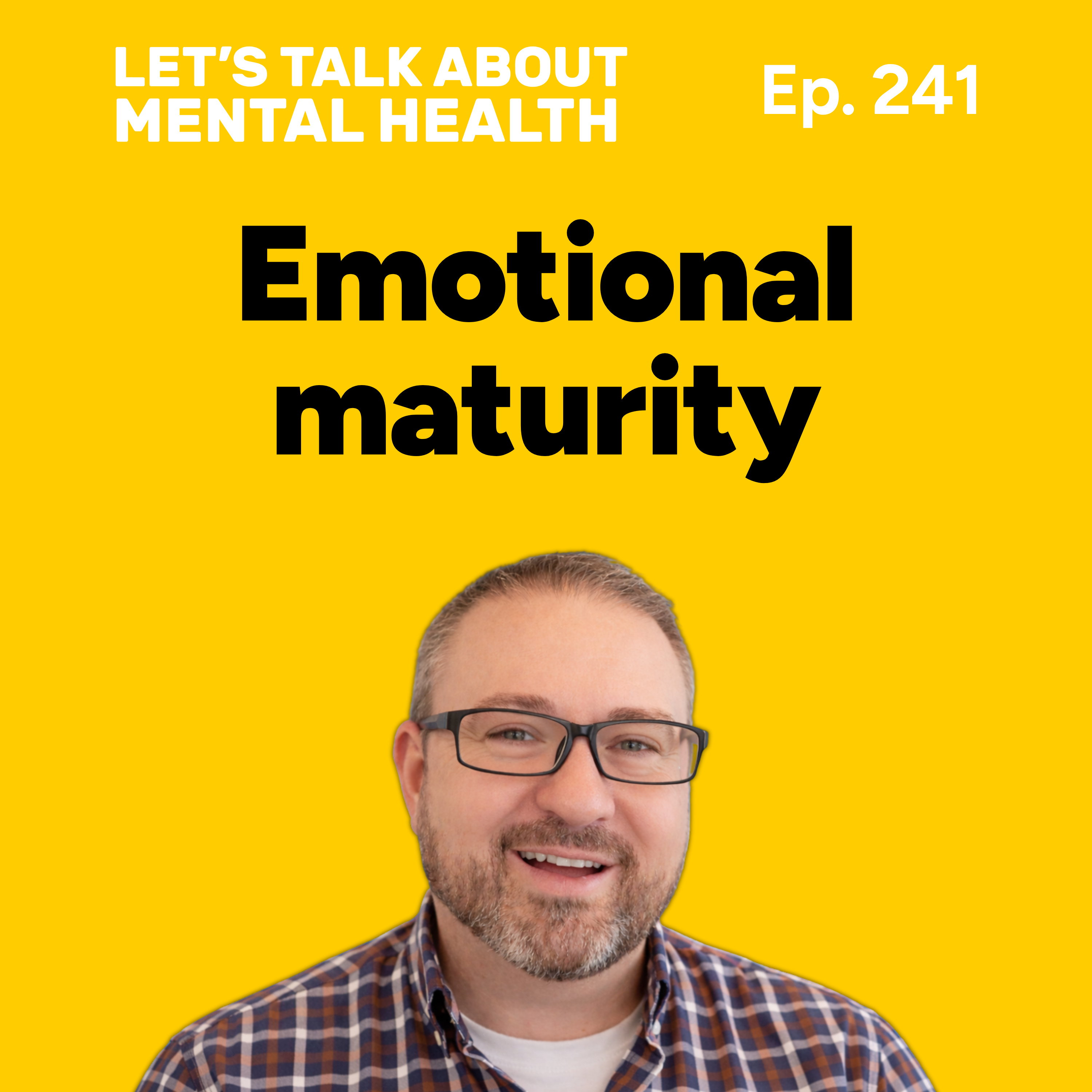 Emotional maturity and mental health (Episode 241) episode artwork