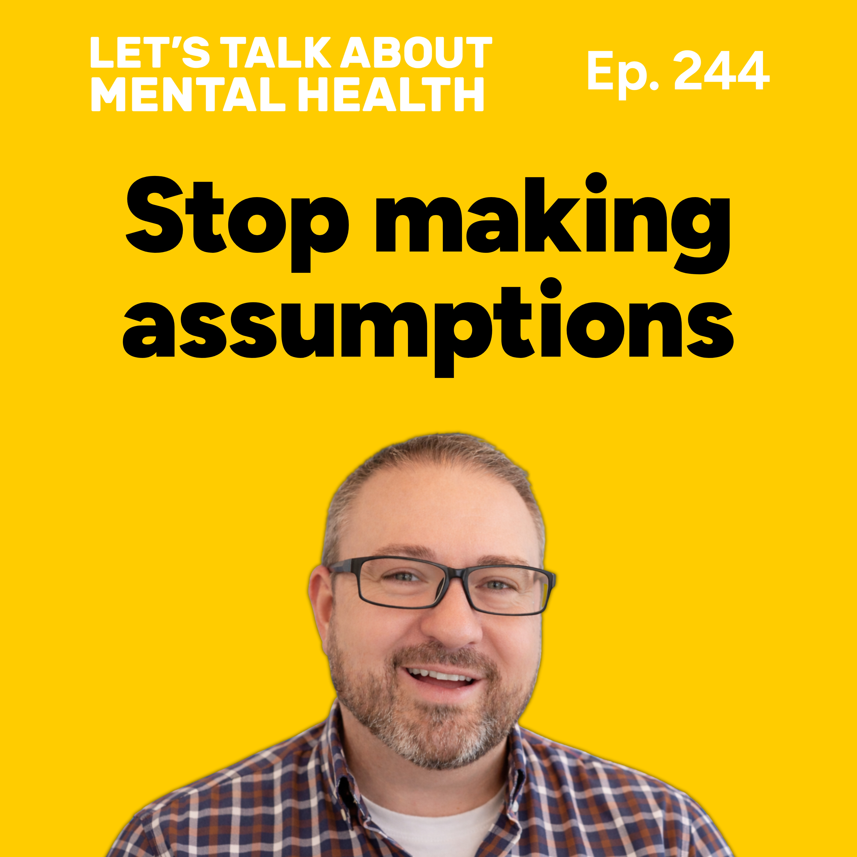 How assumptions can harm your mental health (Episode 244) episode artwork