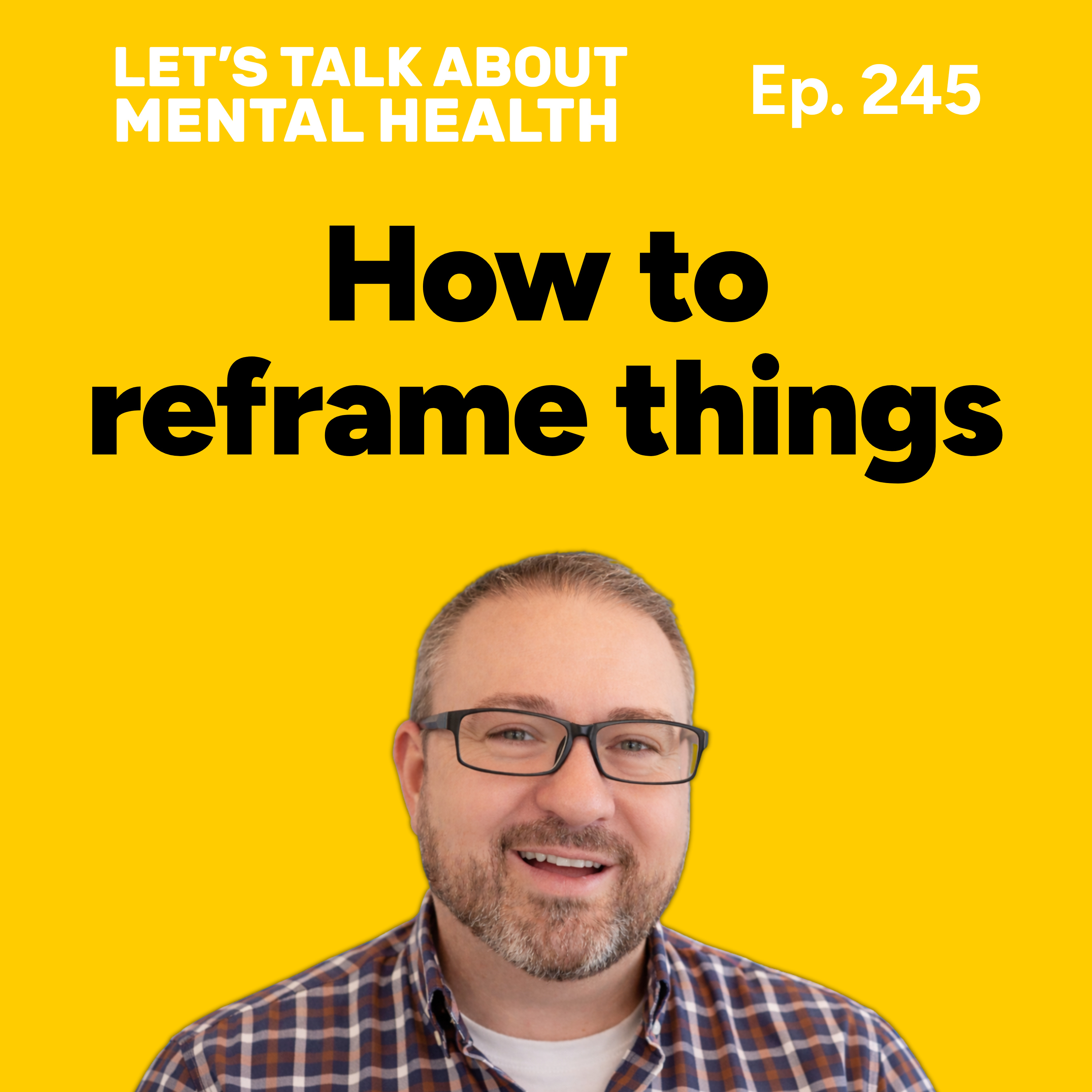 The power of reframing things (Episode 245) episode artwork