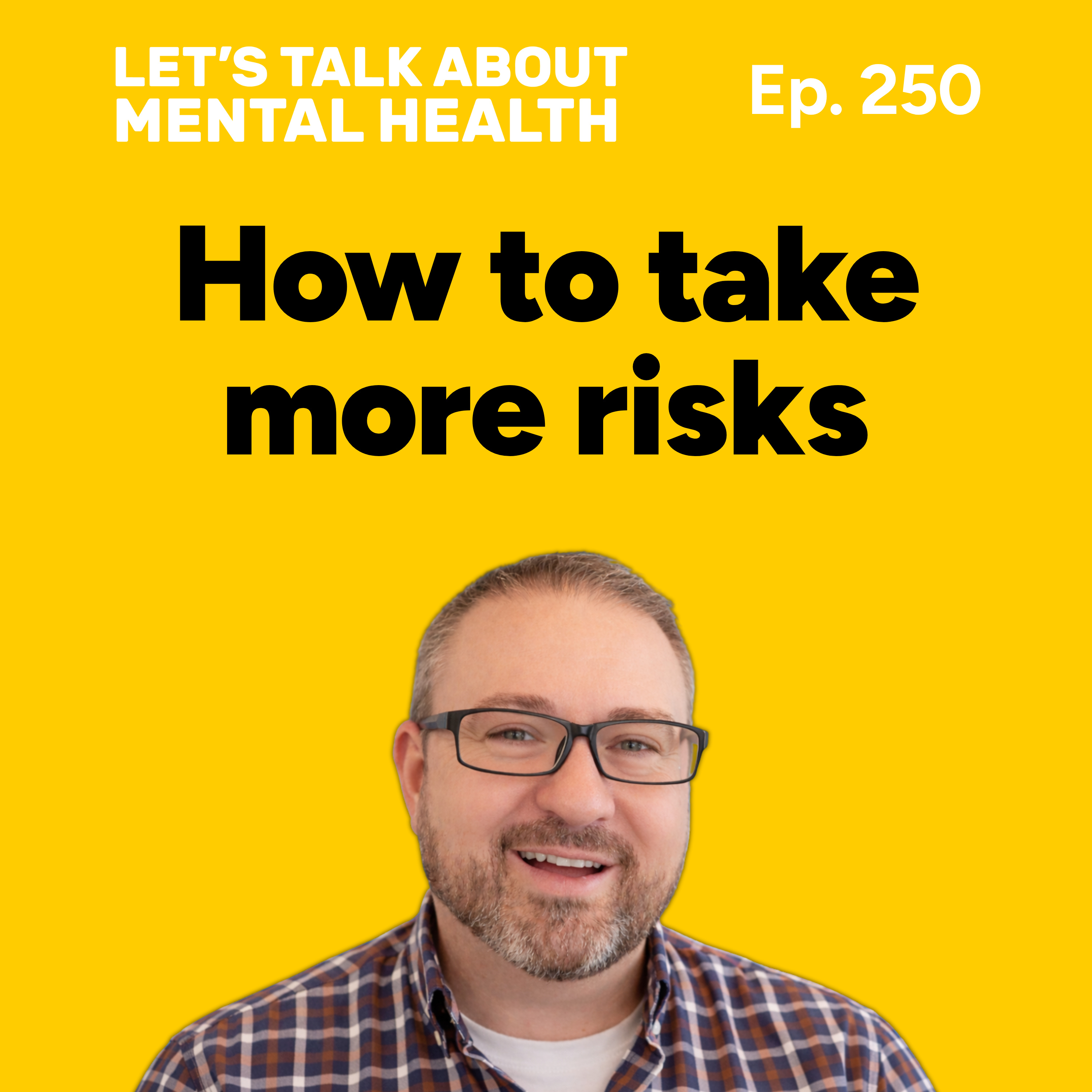How to take more risks to create a better life (Episode 250) episode artwork