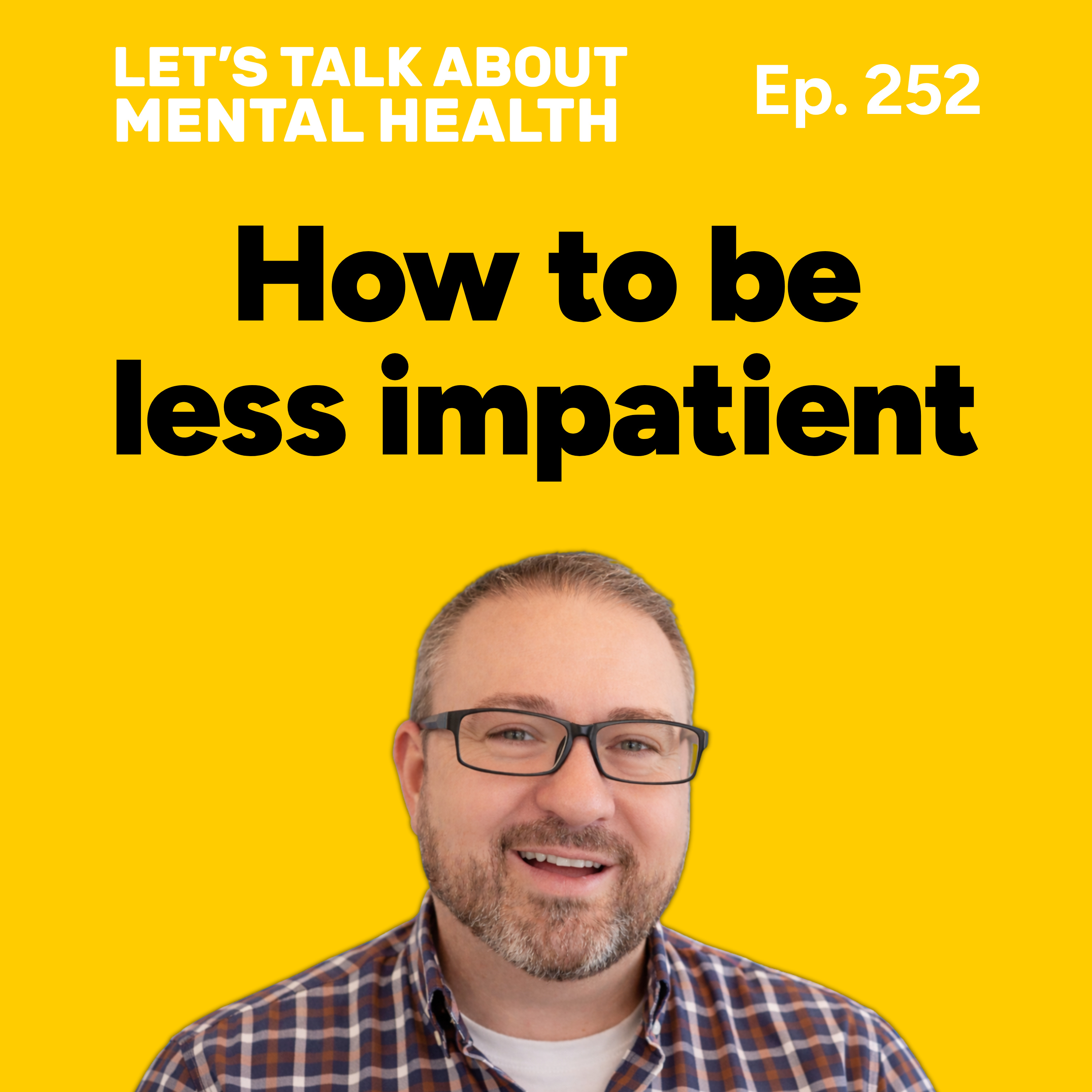 How to overcome your impatience (Episode 252) episode artwork