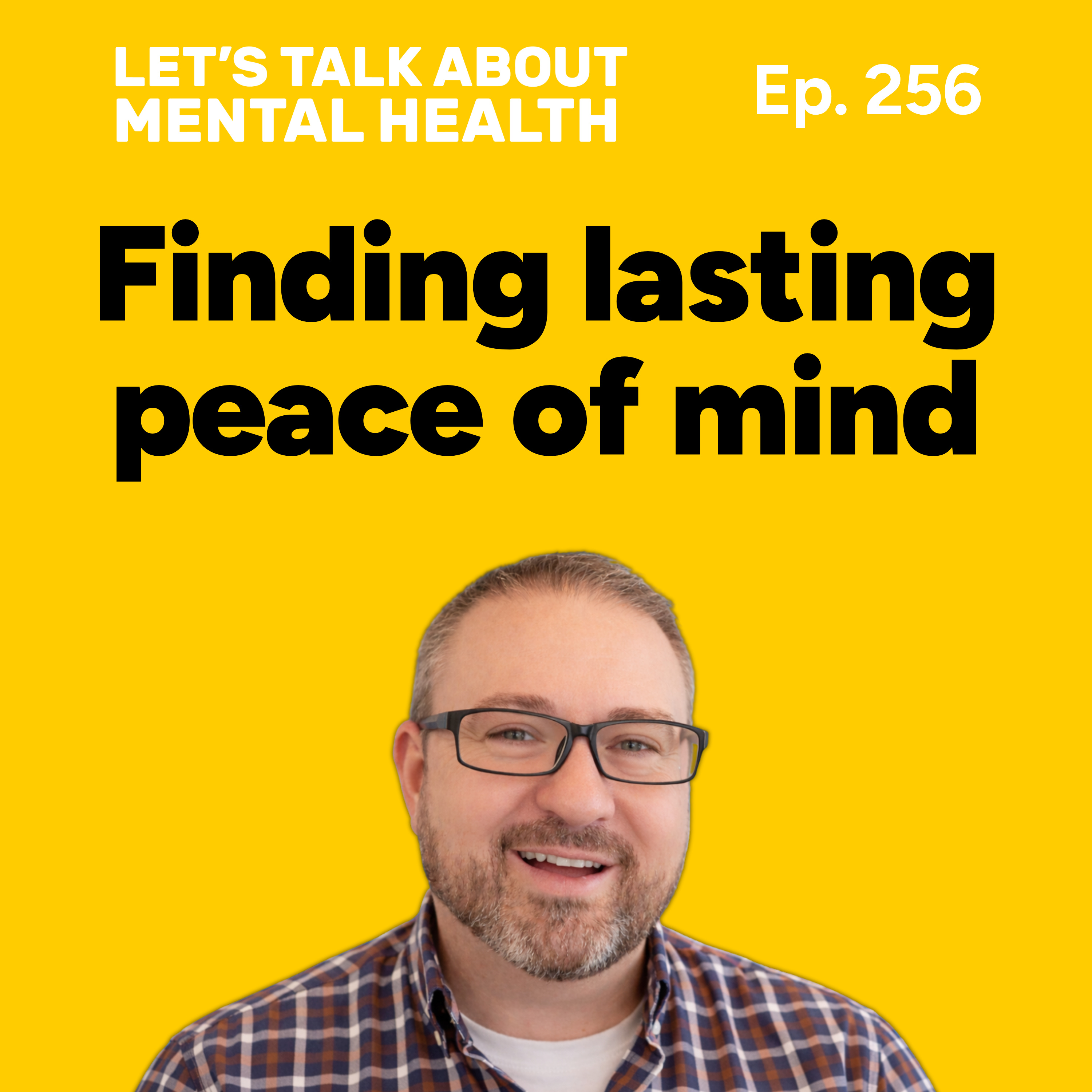 How to find lasting peace of mind (Episode 256) episode artwork