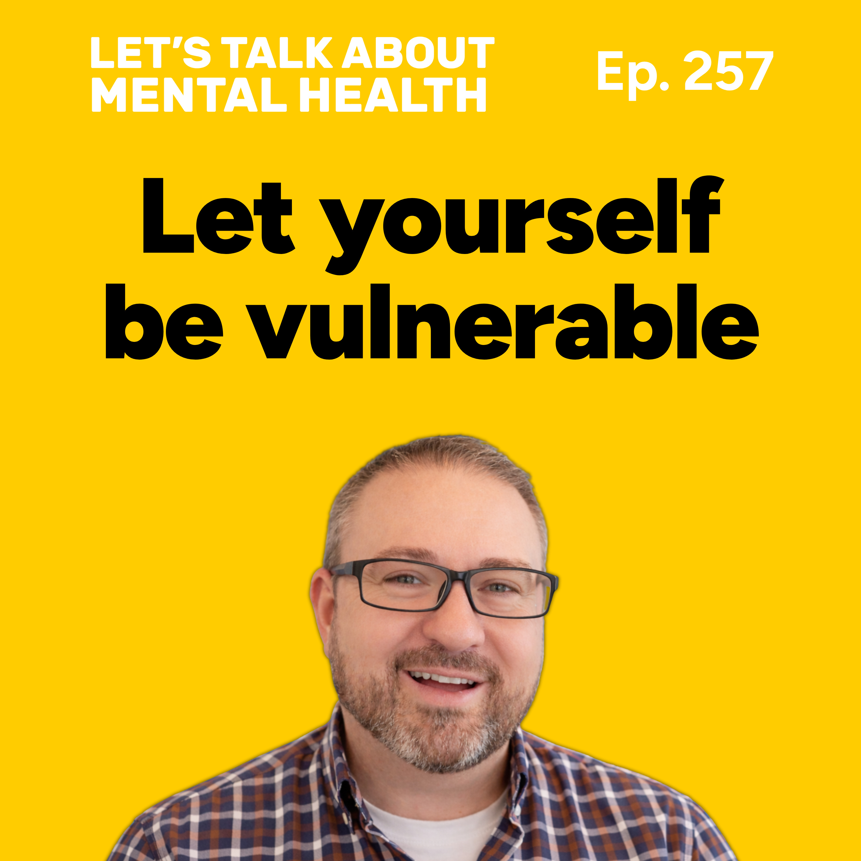 Being vulnerable: the power of vulnerability (Episode 257) episode artwork