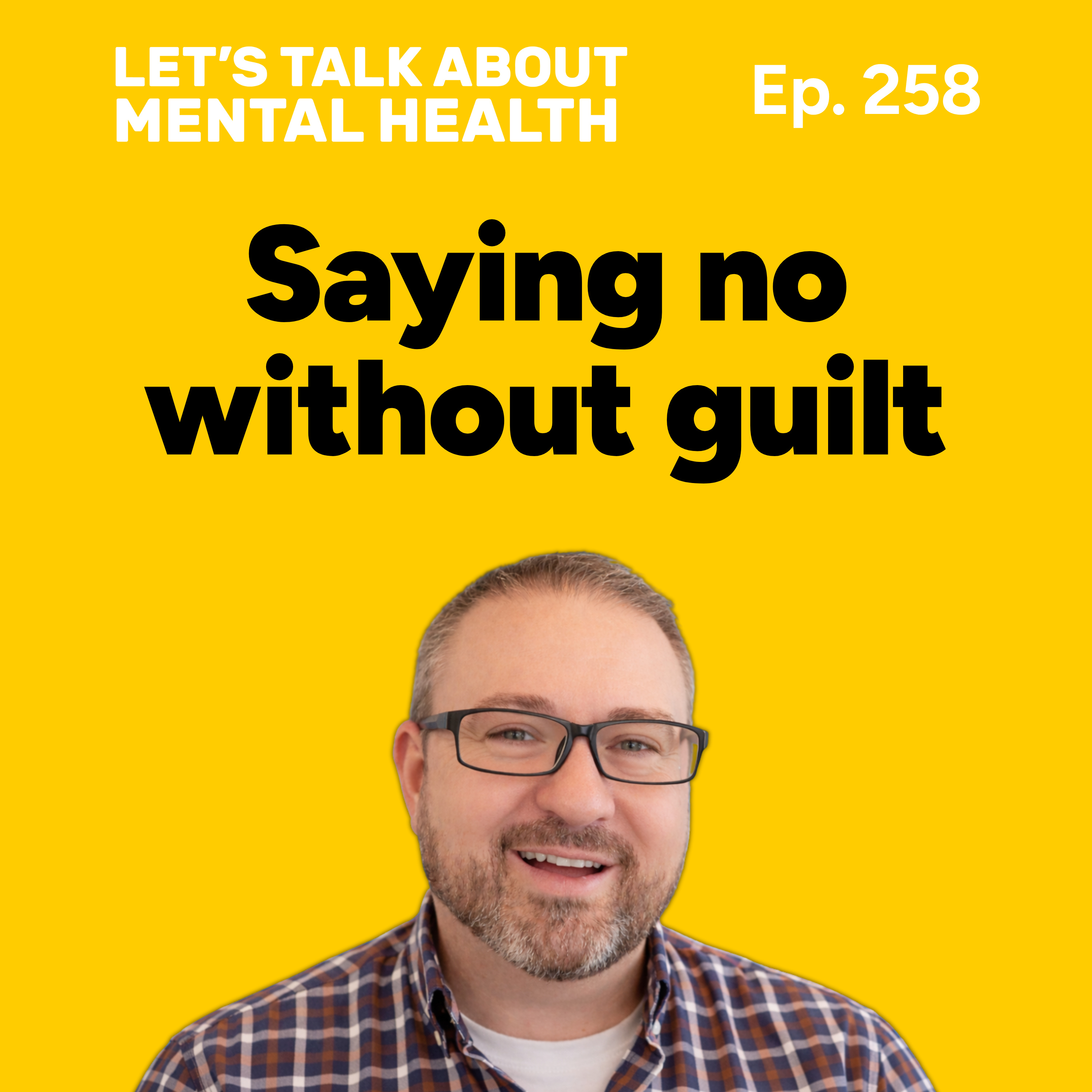Learn how to say no without feeling guilty (Episode 258) episode artwork