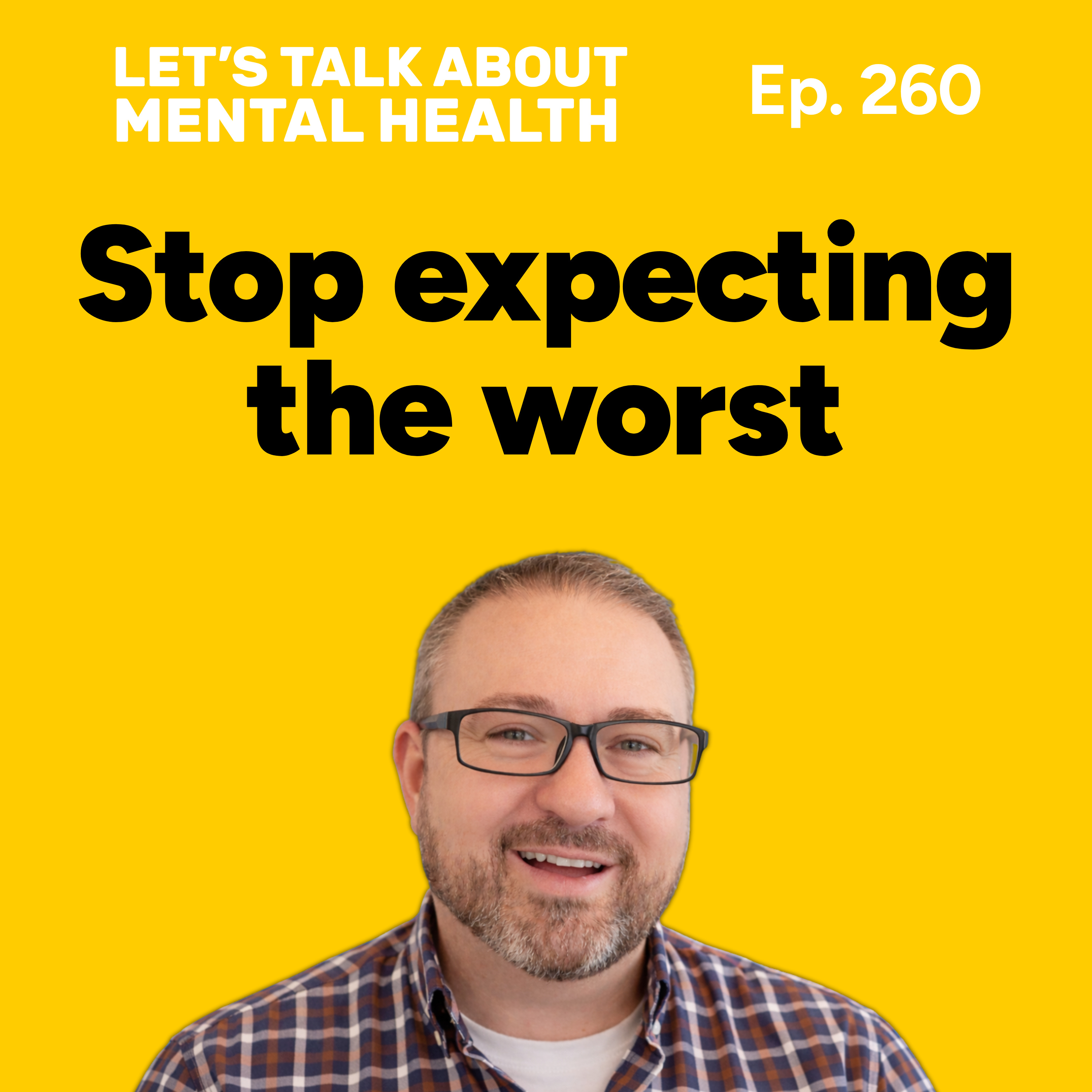 How to stop expecting the worst case scenario (Episode 260) episode artwork