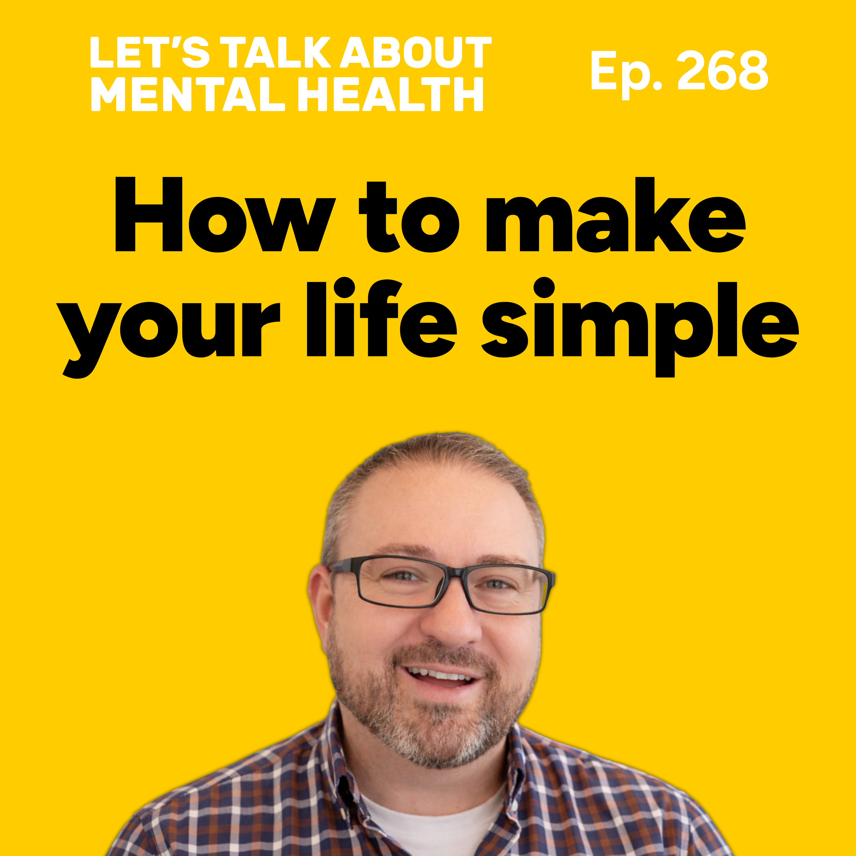 How to simplify your life for better mental health (Episode 268) episode artwork