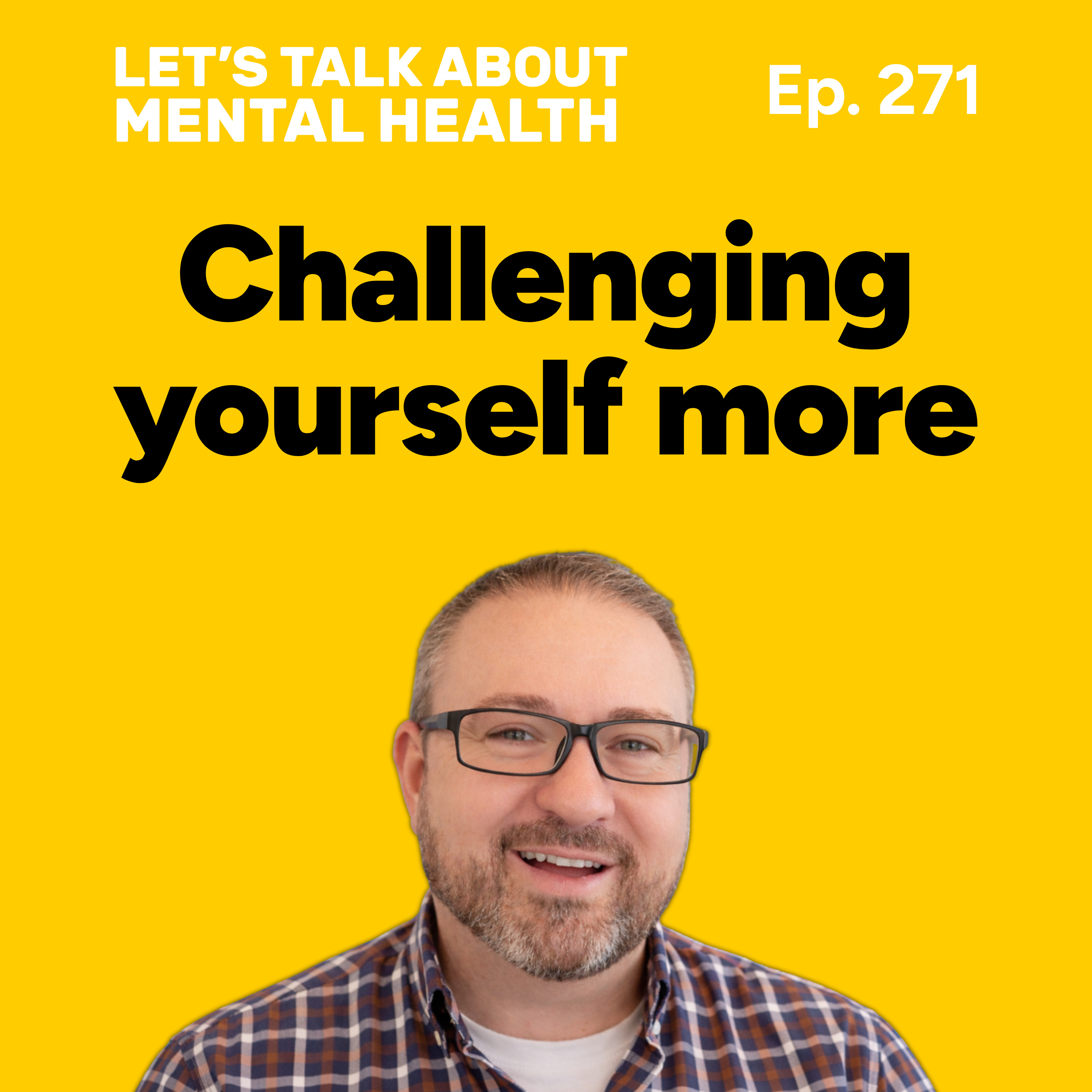 Challenging yourself to grow for better mental health! (Episode 271) episode artwork