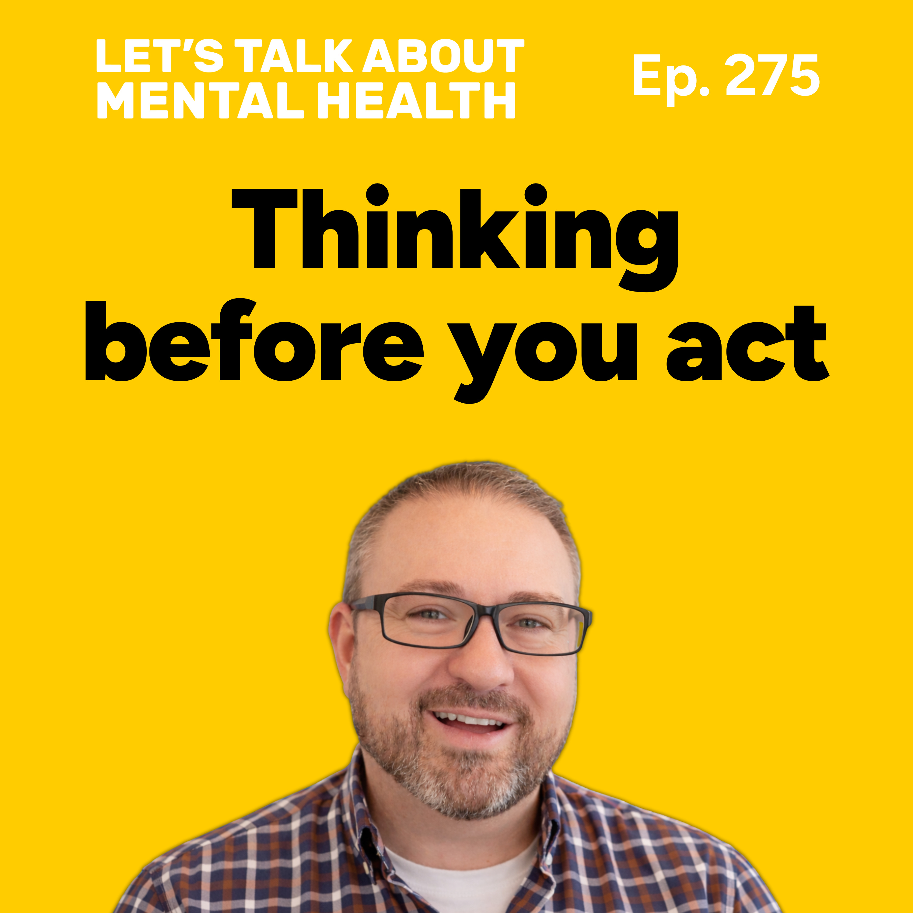 Why you need to think before you act (Episode 275)