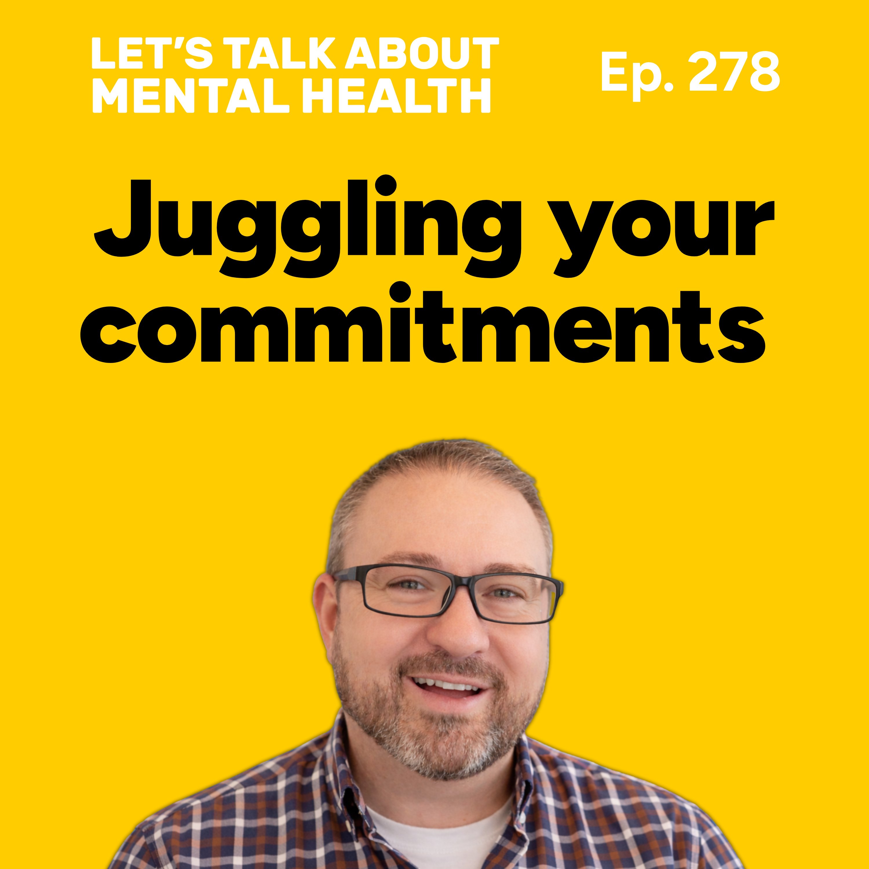 How to juggle your commitments and stop overwhelm from controlling your life (Episode 278)