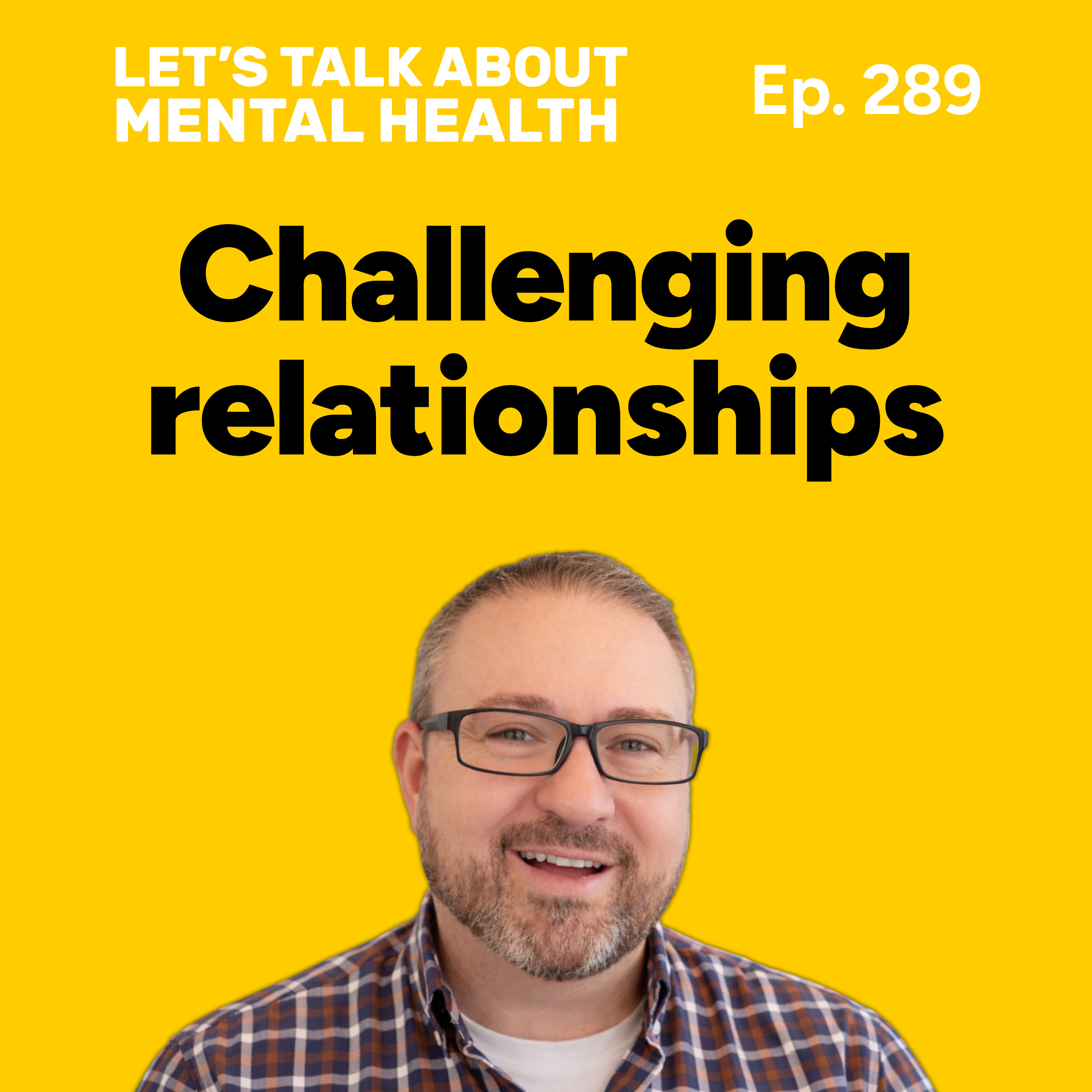 Navigating challenging relationships (without all the drama) (Episode 289)