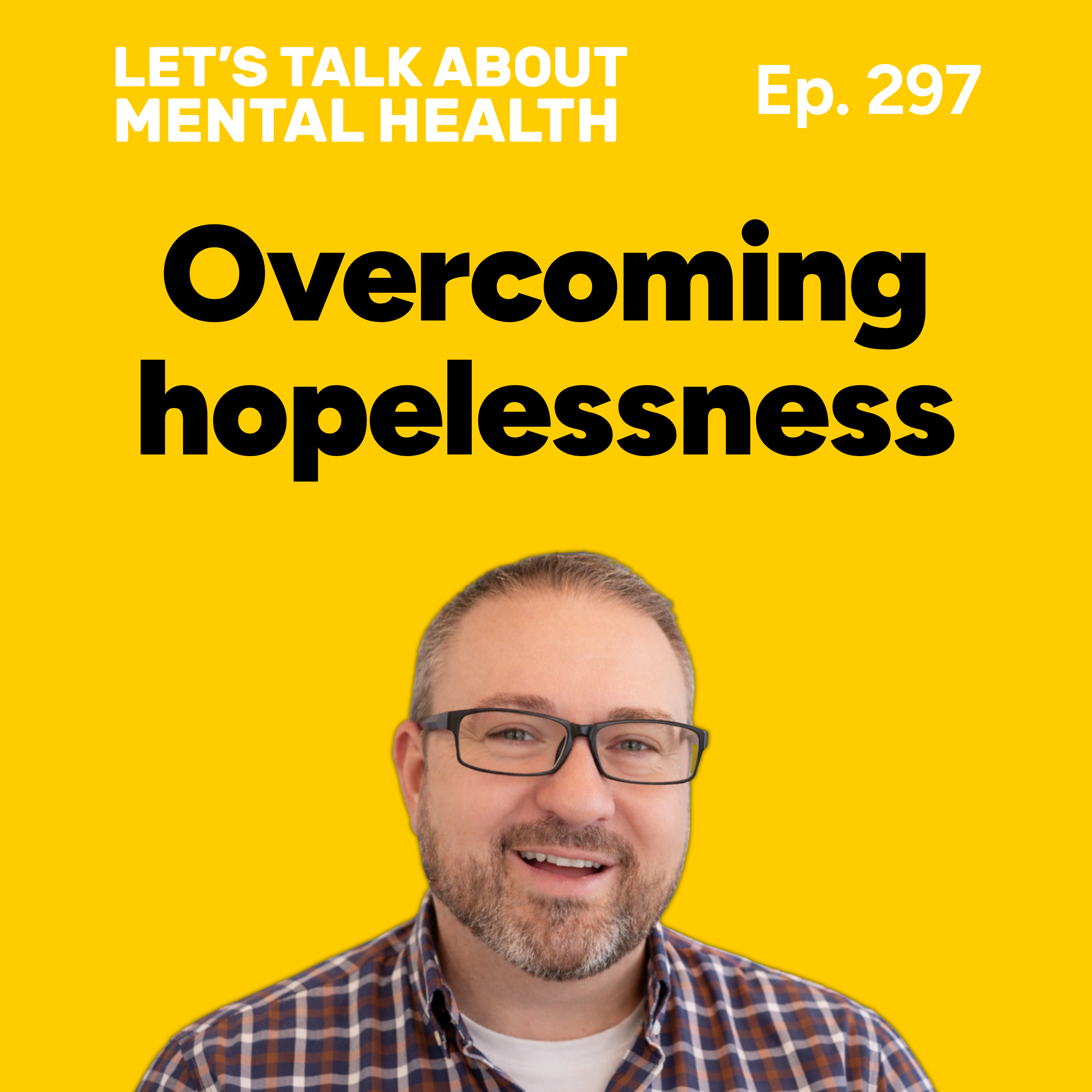 How to keep going when you feel hopeless (Episode 297)