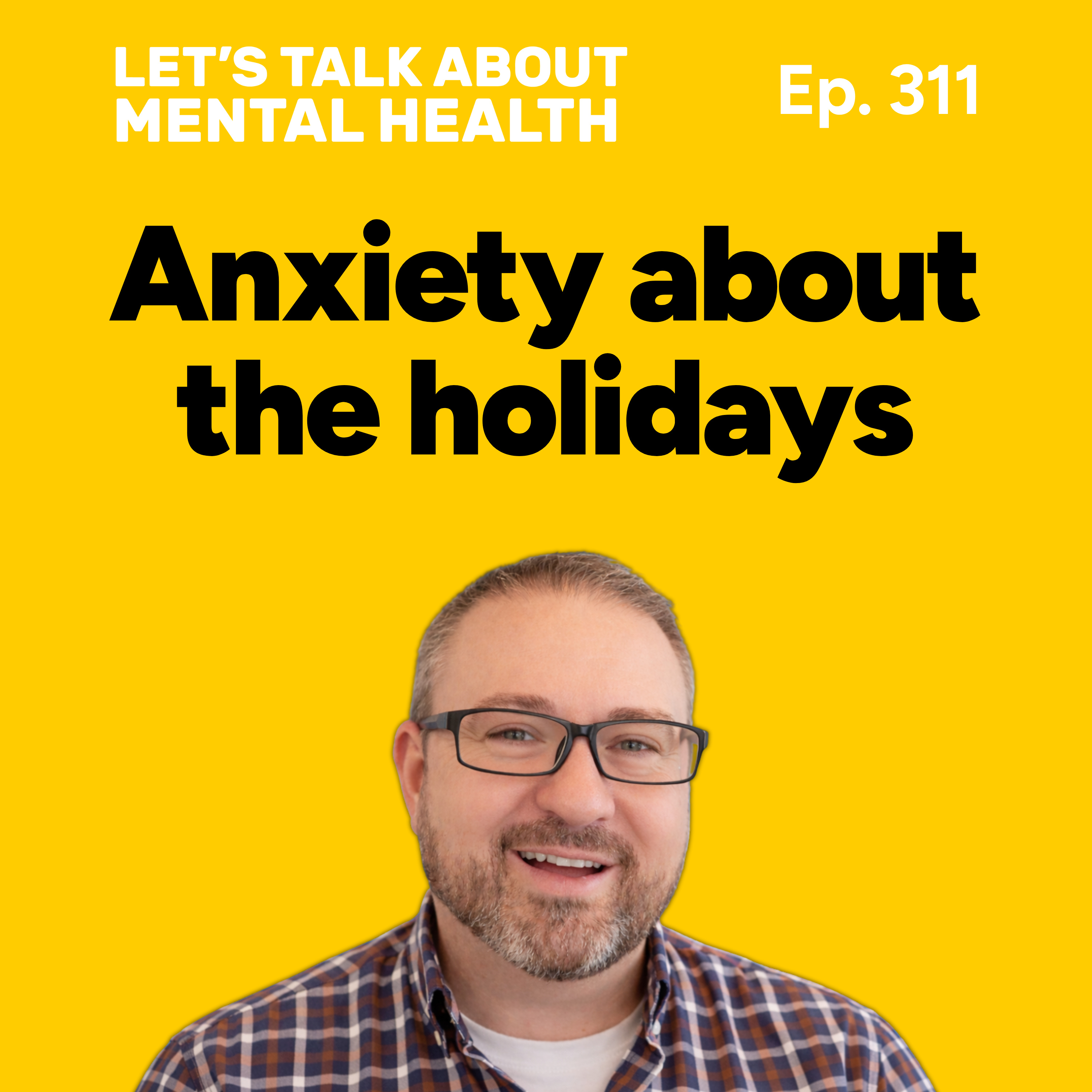 Dreading the holidays? Here’s how to get through (Episode 311)