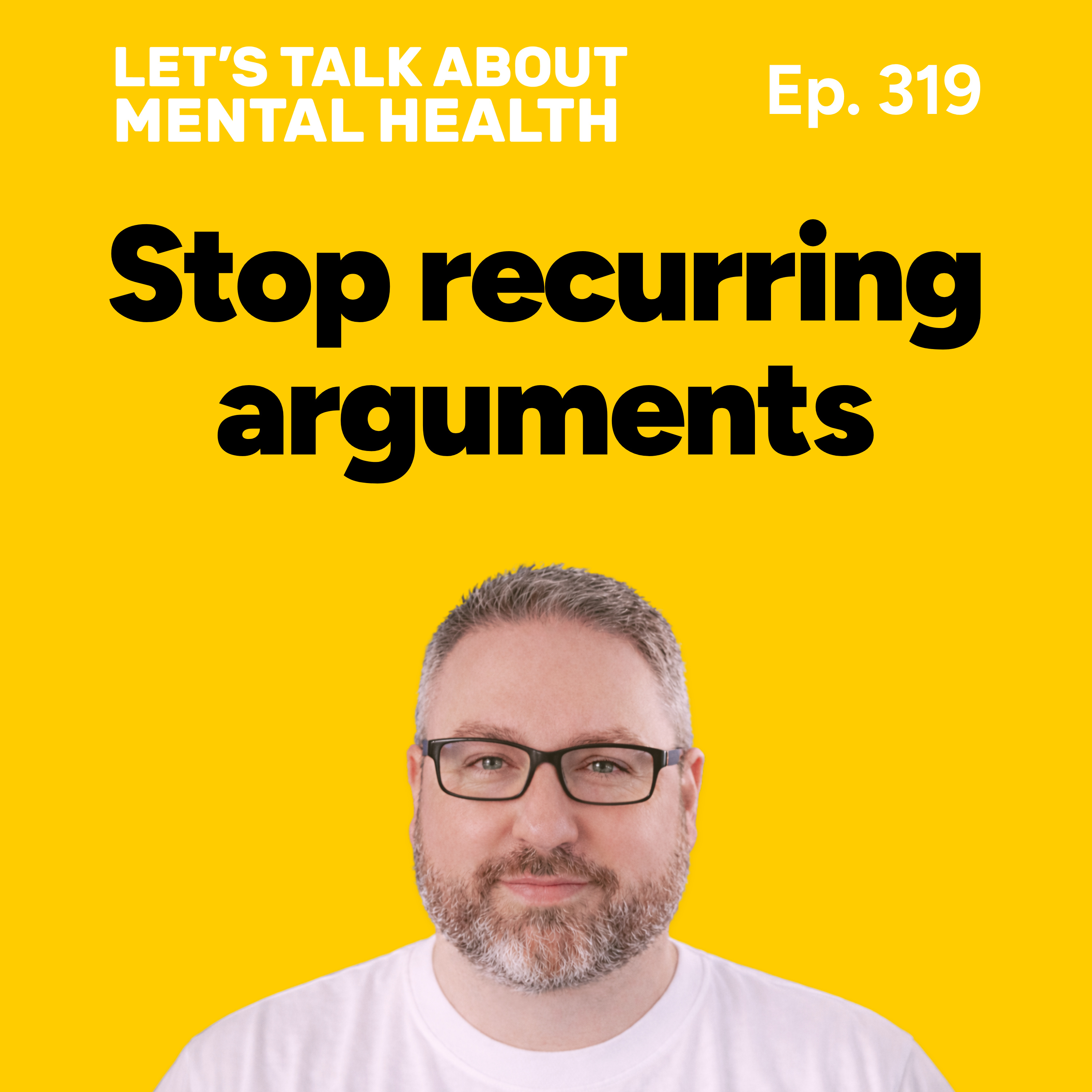 Why you keep having the same argument (Episode 319)