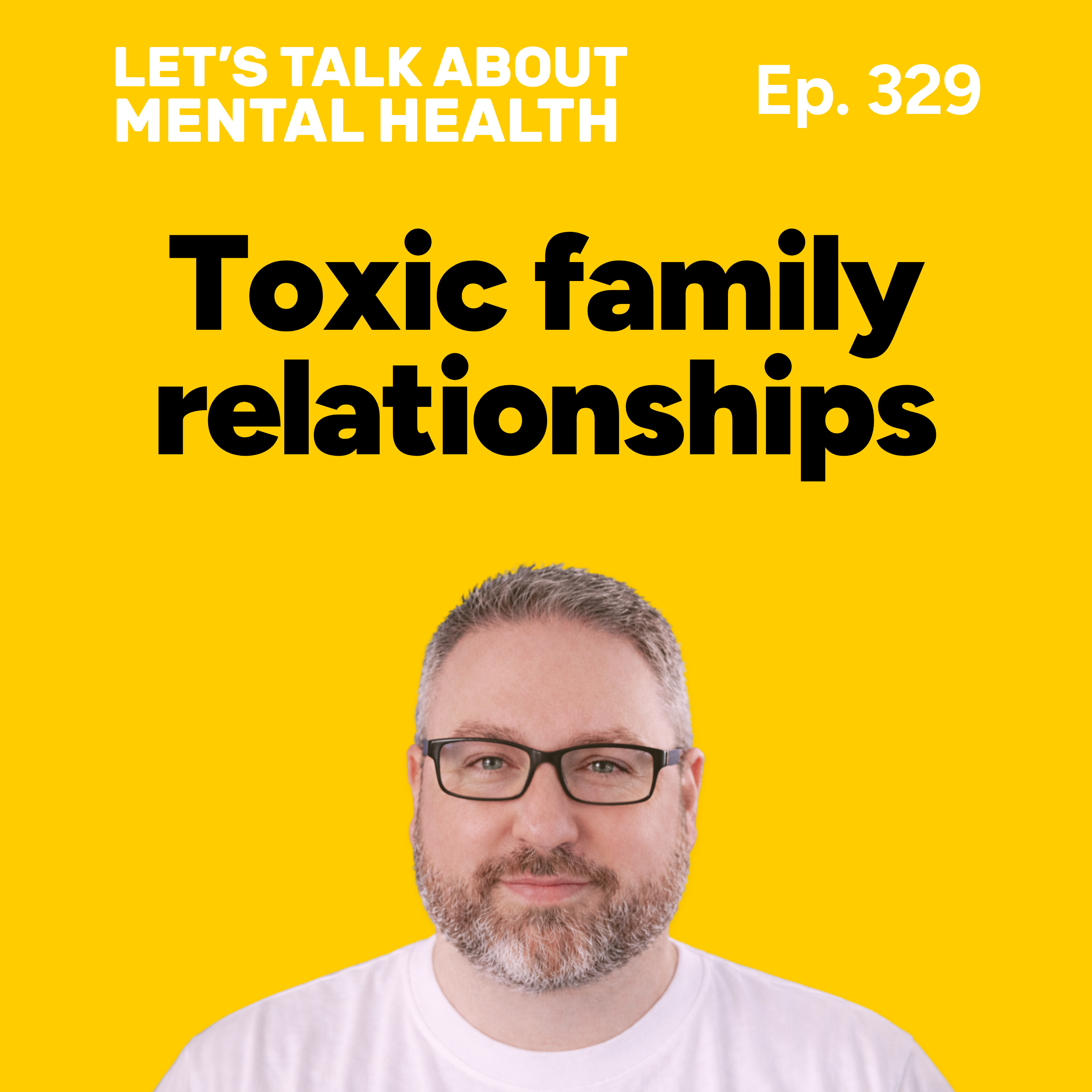 Toxic family relationships: when family crosses the line (Episode 329)